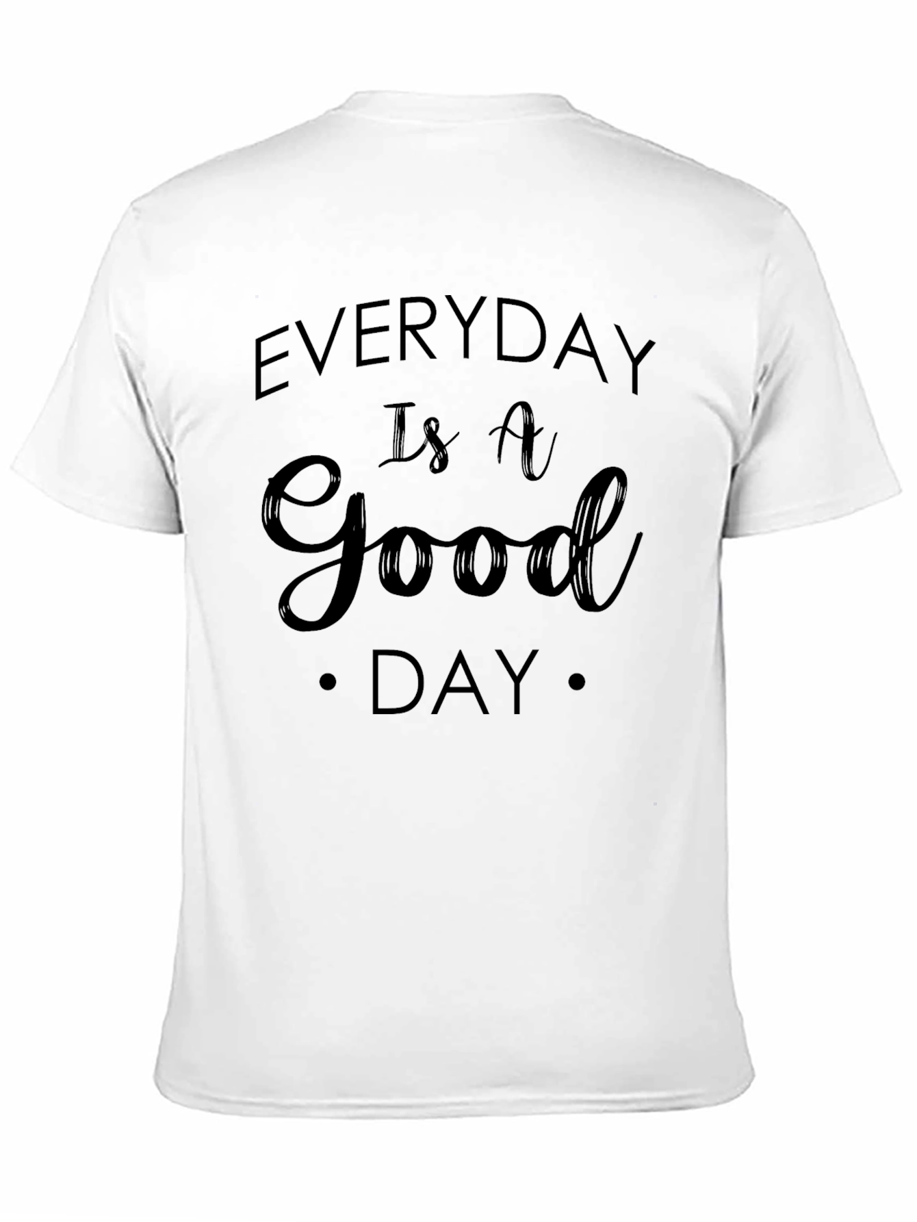 Everyday Is A Good Day Graphic Tee