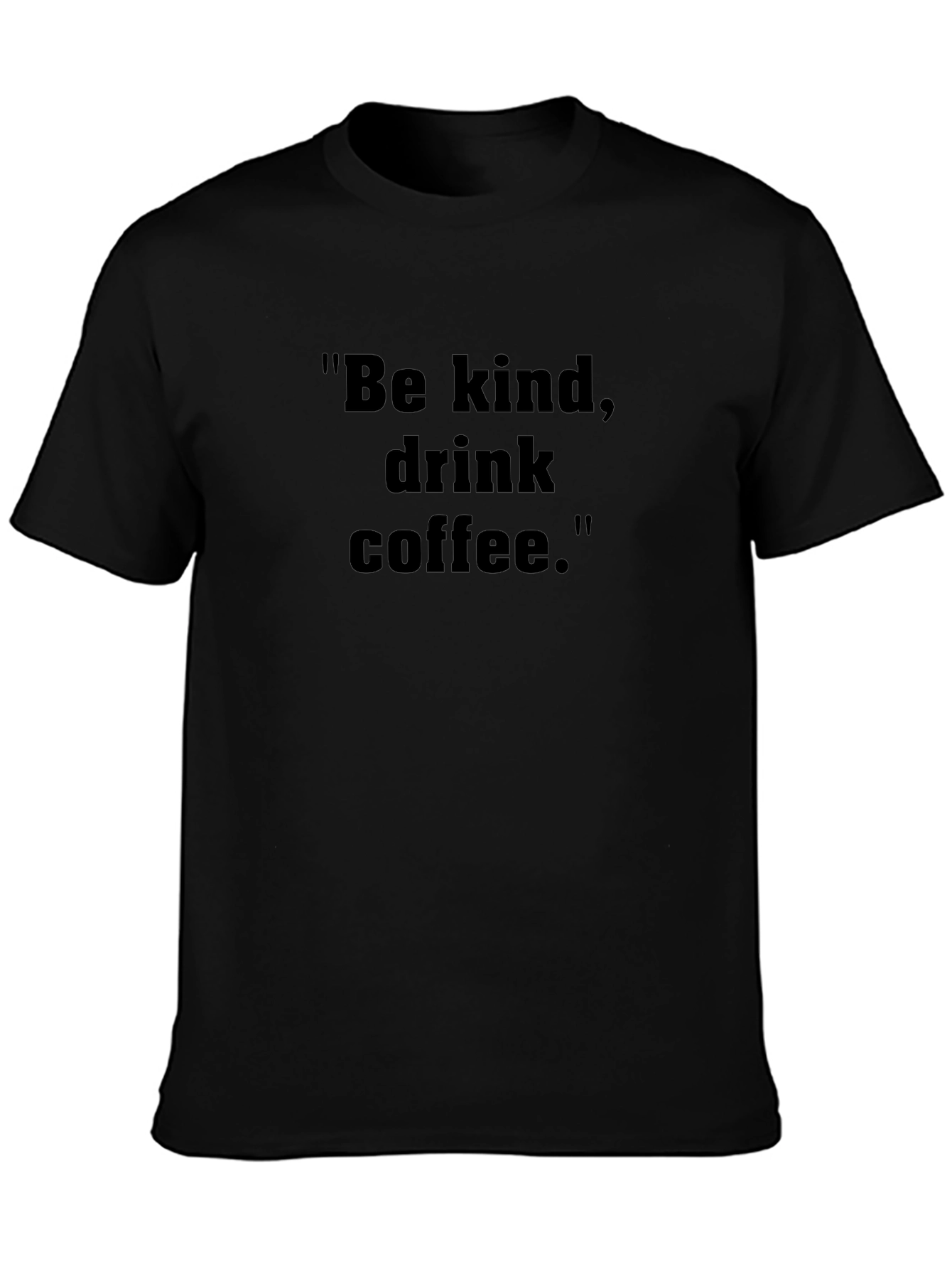 Be Kind Drink Coffee Black T-Shirt