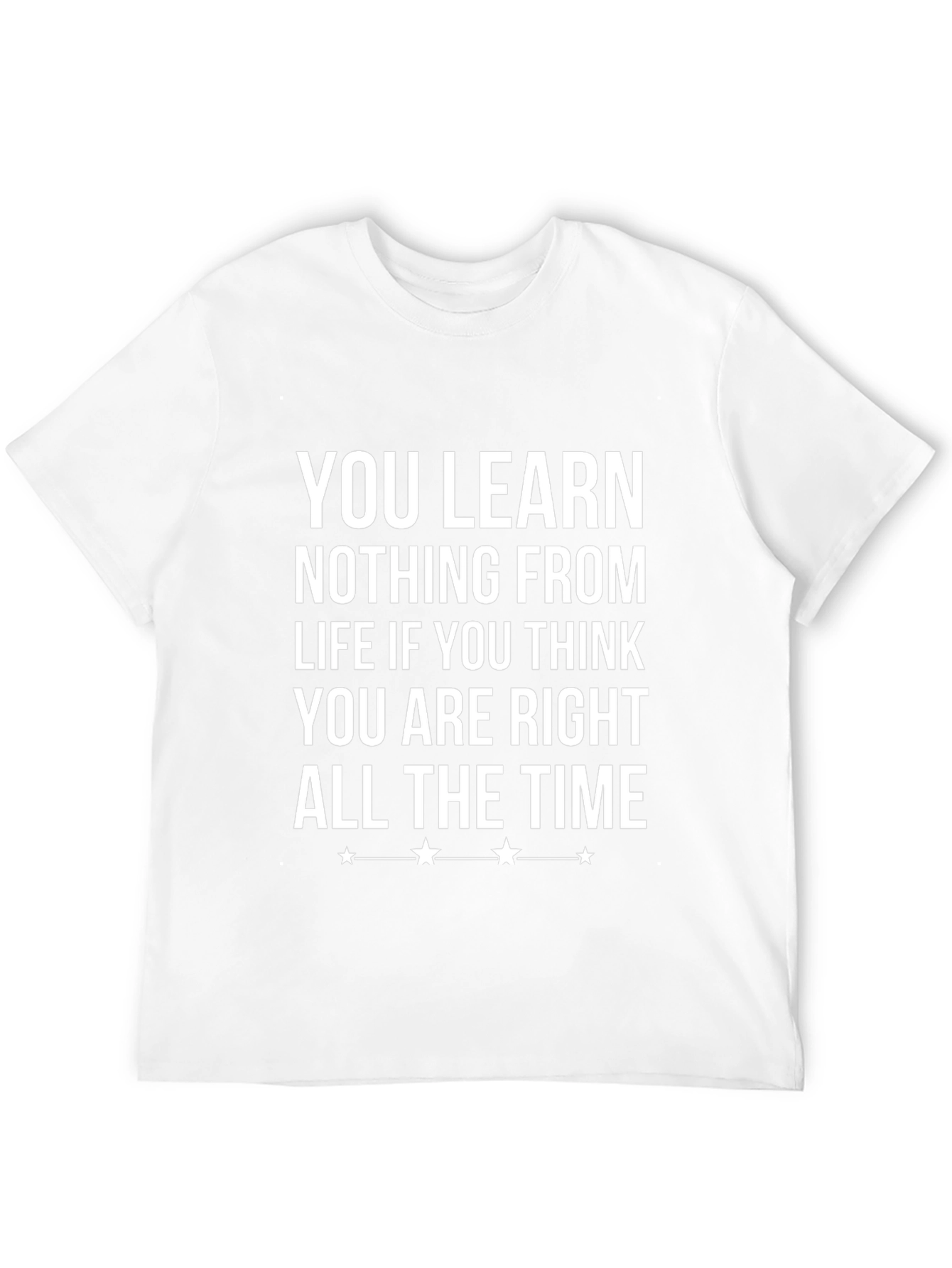You Learn Nothing T-Shirt - Inspirational Quote Tee