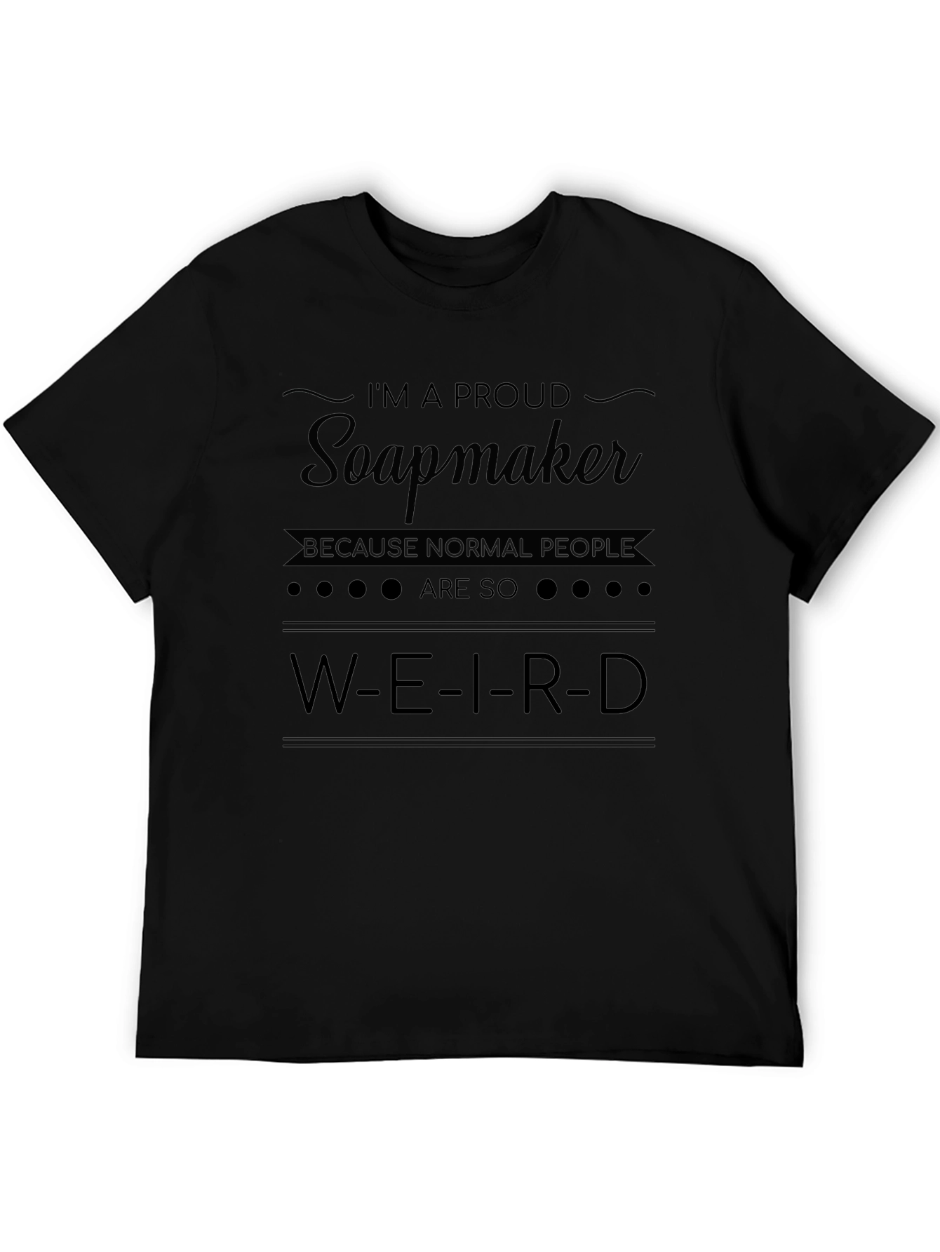 Proud Soapmaker T-Shirt - Weird People Humor