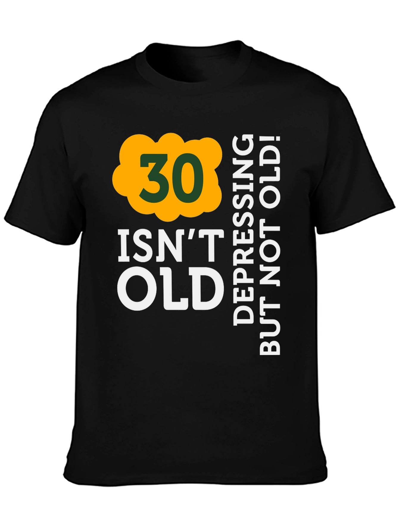 30 Isnt Old T-Shirt - Depressing But Not Old!