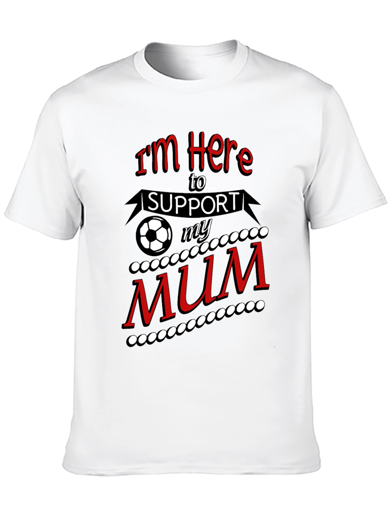 Im Here to Support My Mum T-Shirt