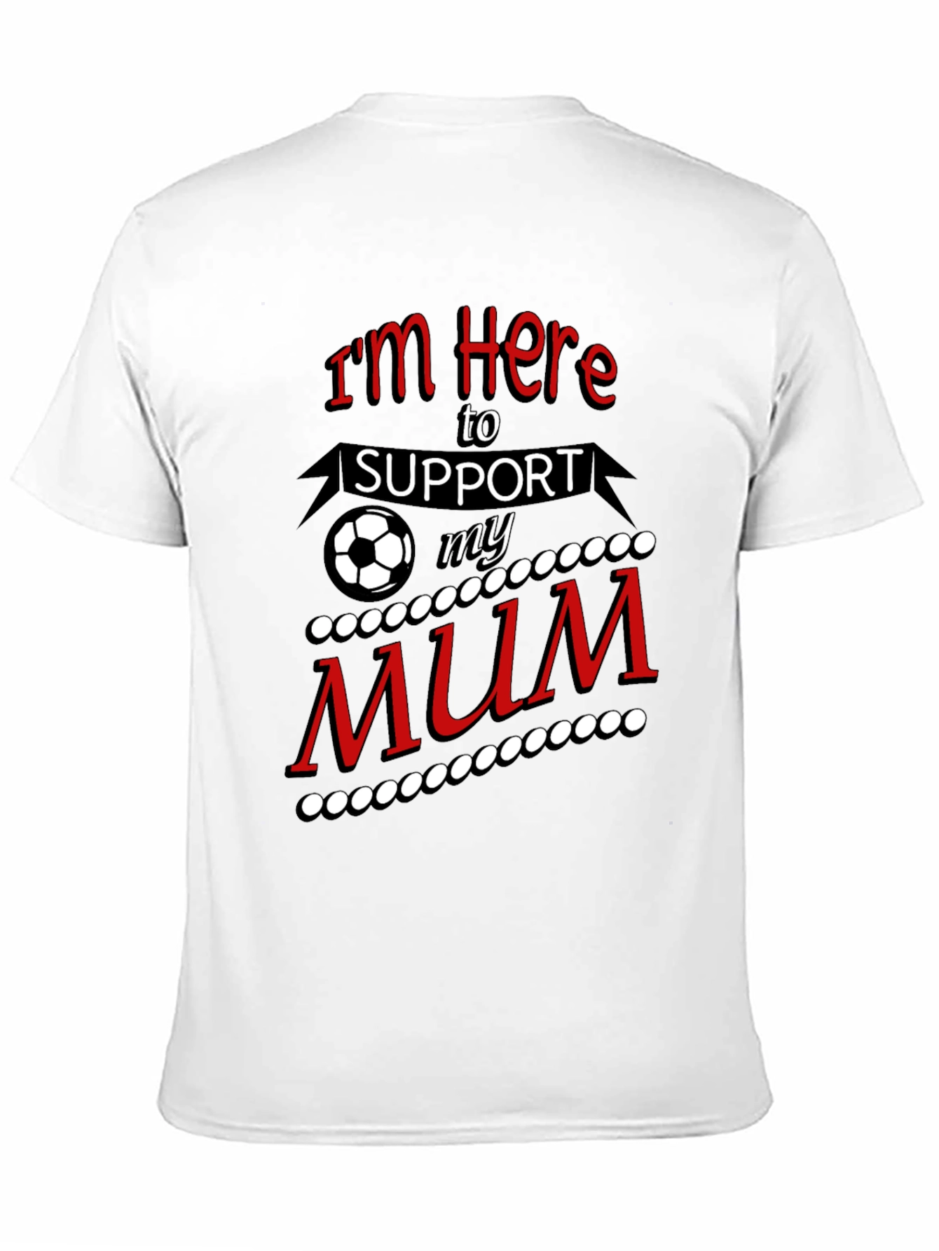 Im Here to Support My Mum T-Shirt