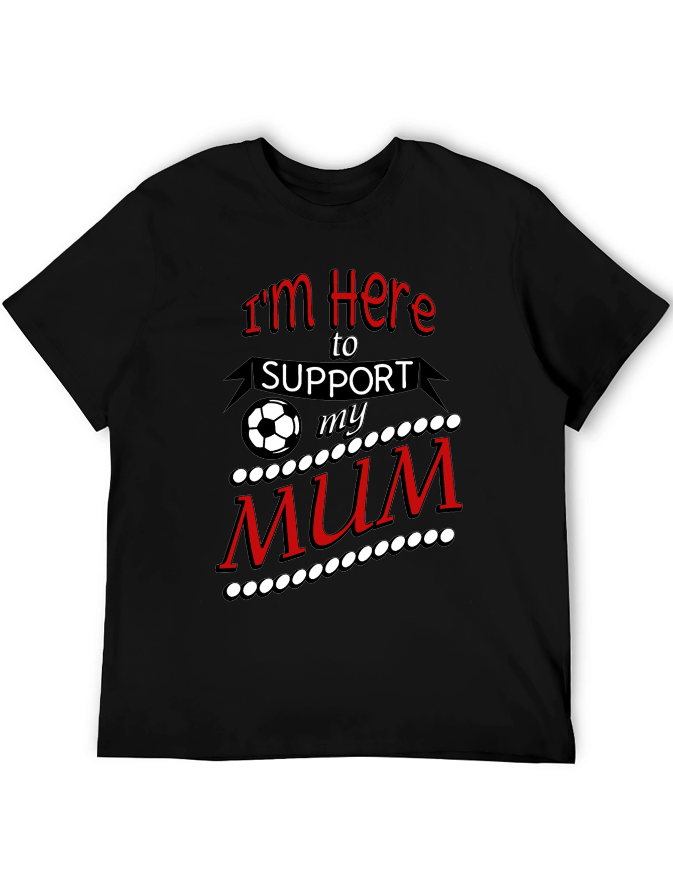Im Here to Support My Mum T-Shirt