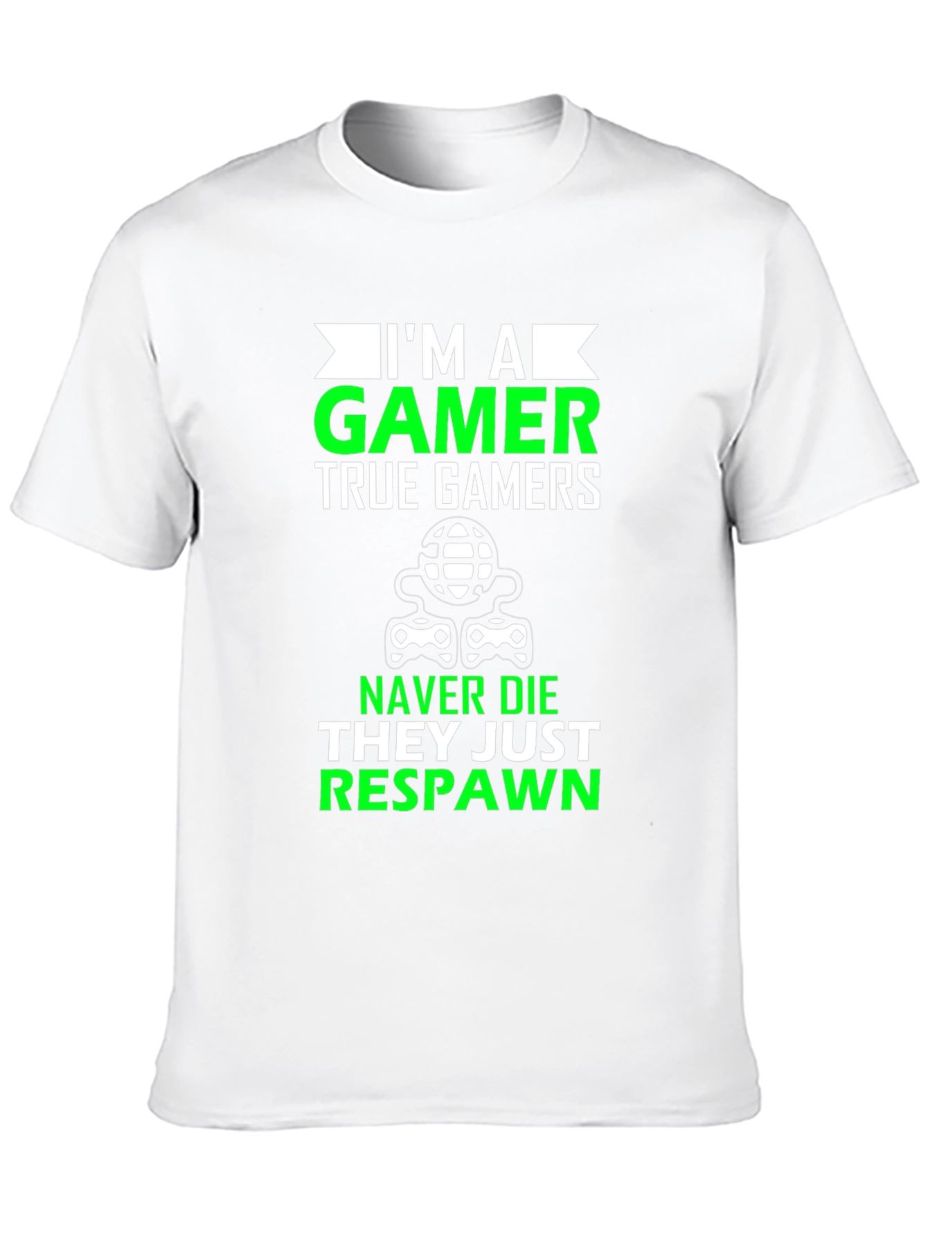 Im A Gamer T-Shirt - Never Die Just Respawn!