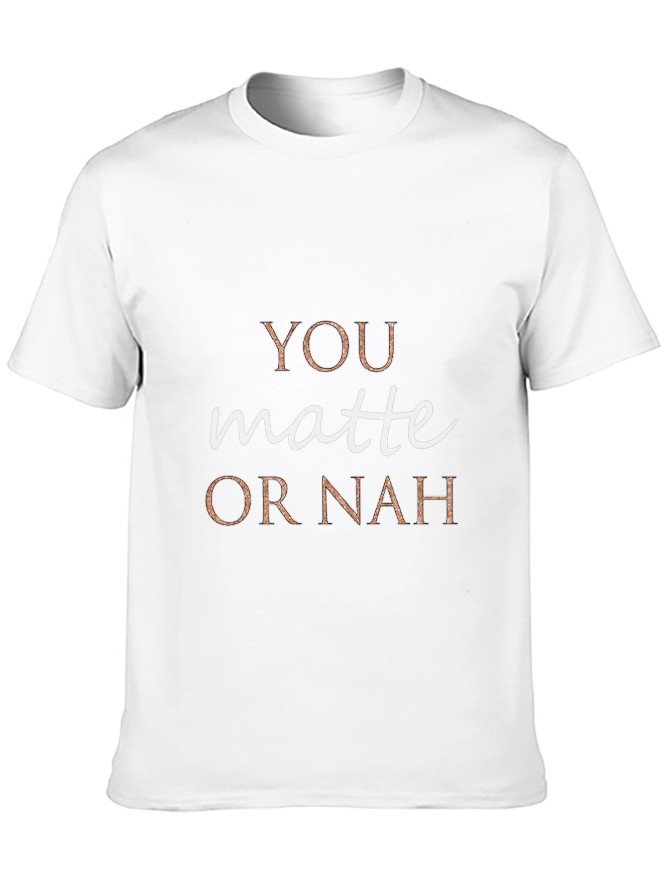 You Matte or Nah Crew Neck T-Shirt