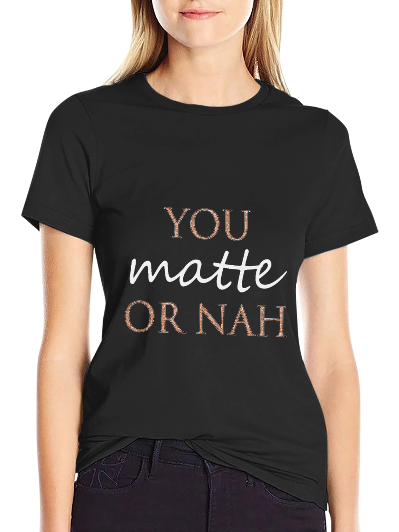 You Matte or Nah Crew Neck T-Shirt