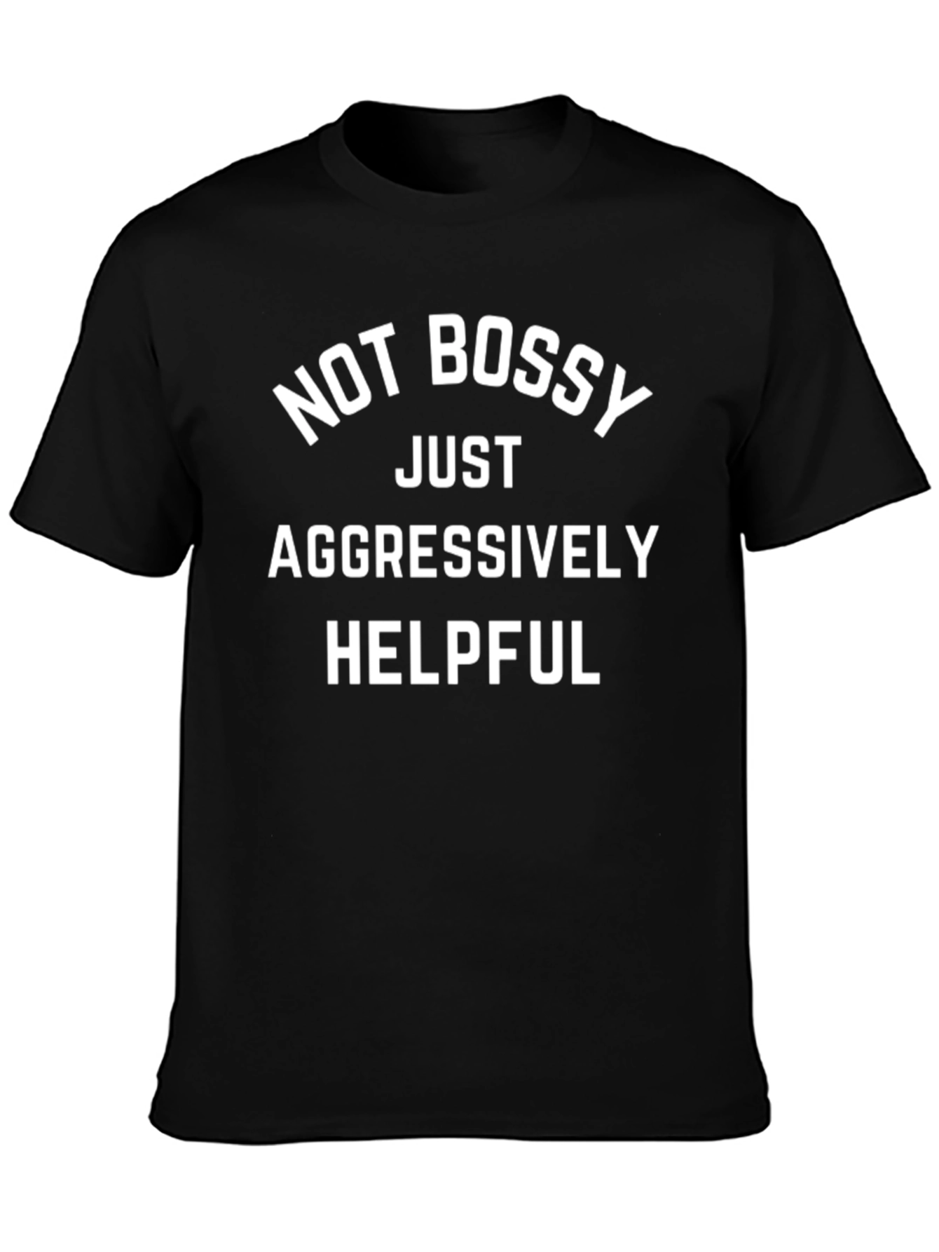 Not Bossy Aggressively Helpful T-Shirt