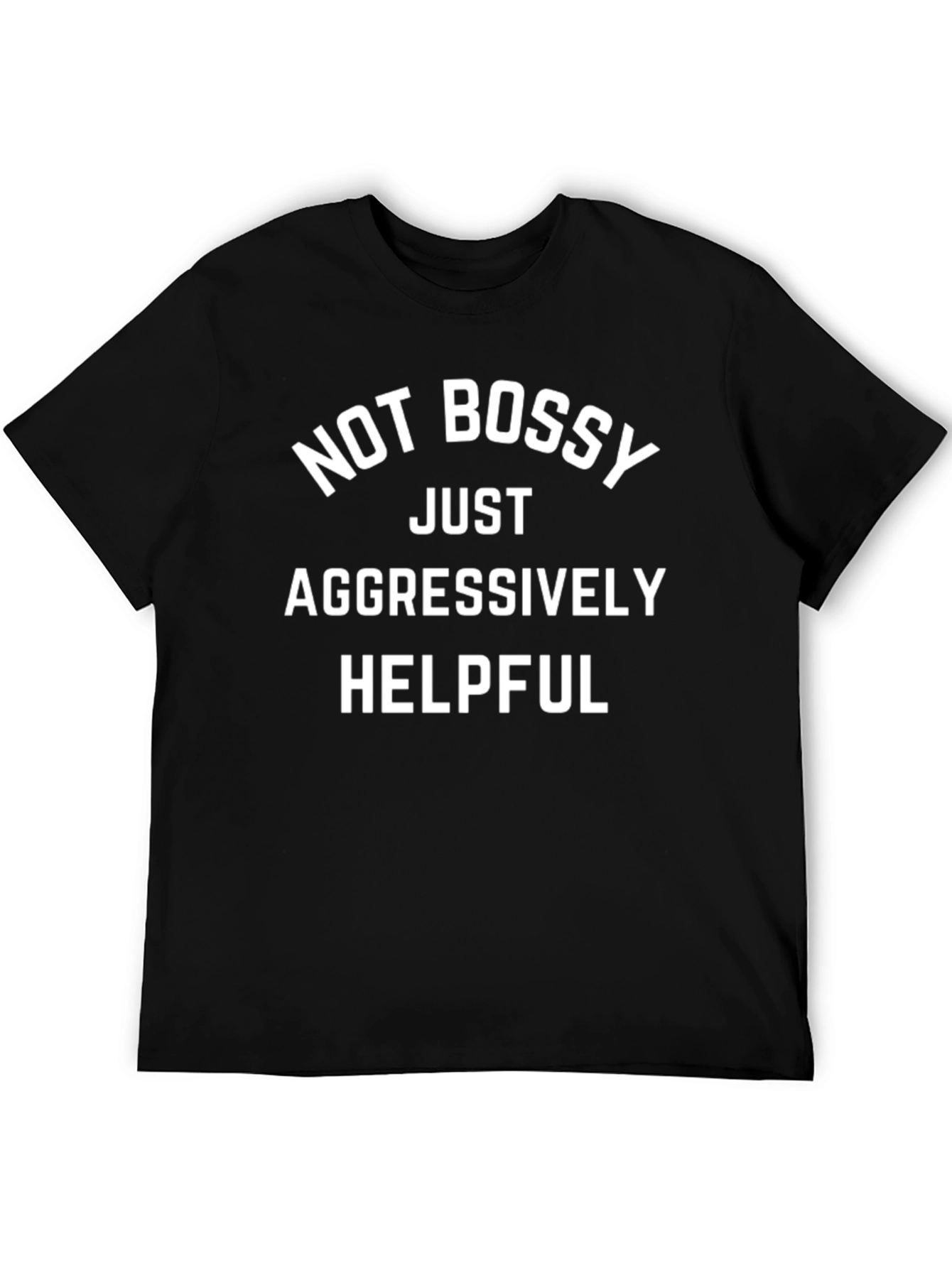 Not Bossy Aggressively Helpful T-Shirt