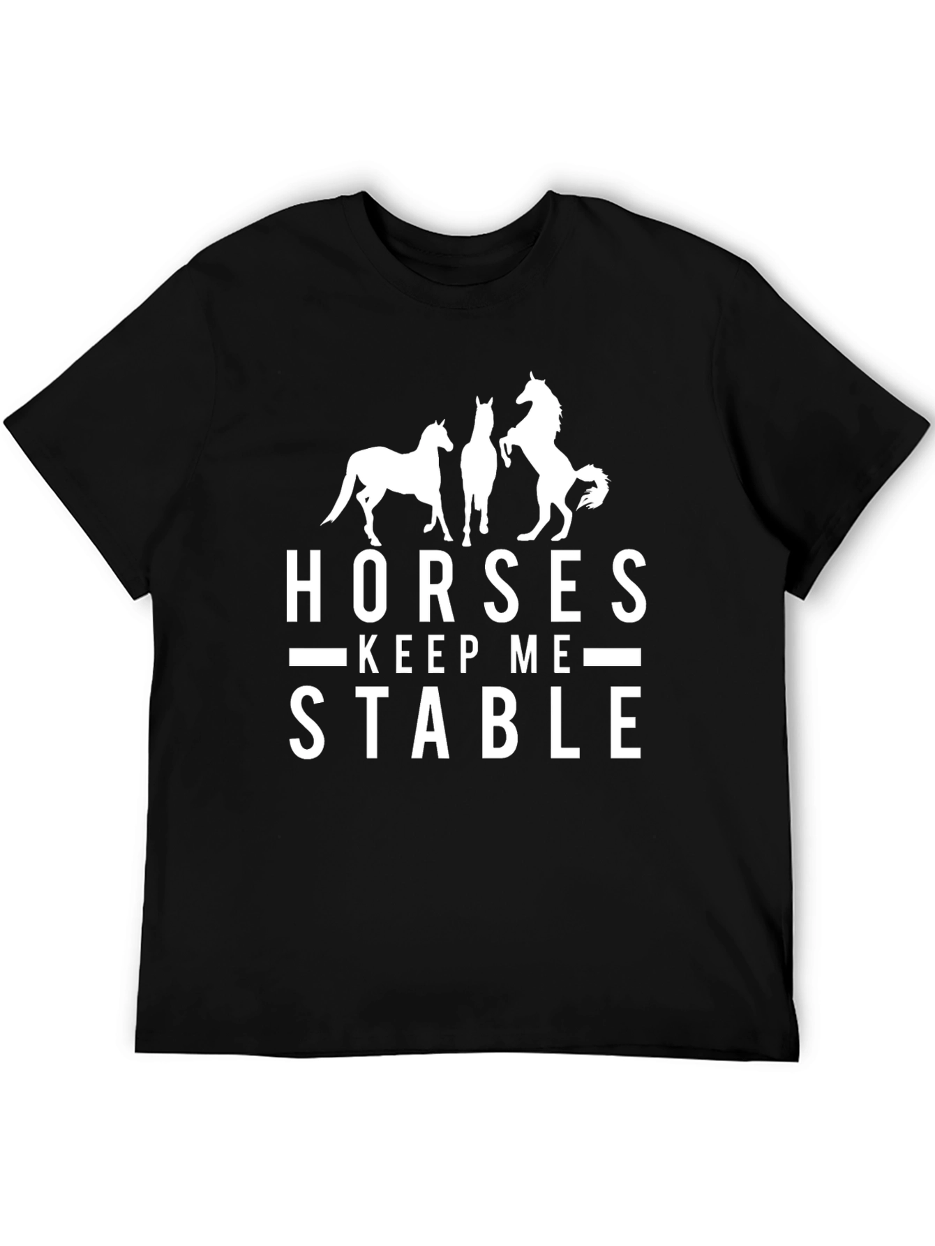 Horses Keep Me Stable Graphic Tee