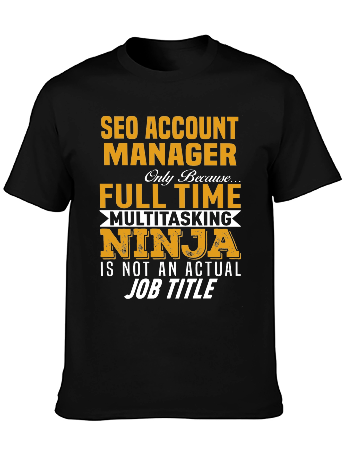 SEO Account Manager T-Shirt: Full Time Ninja