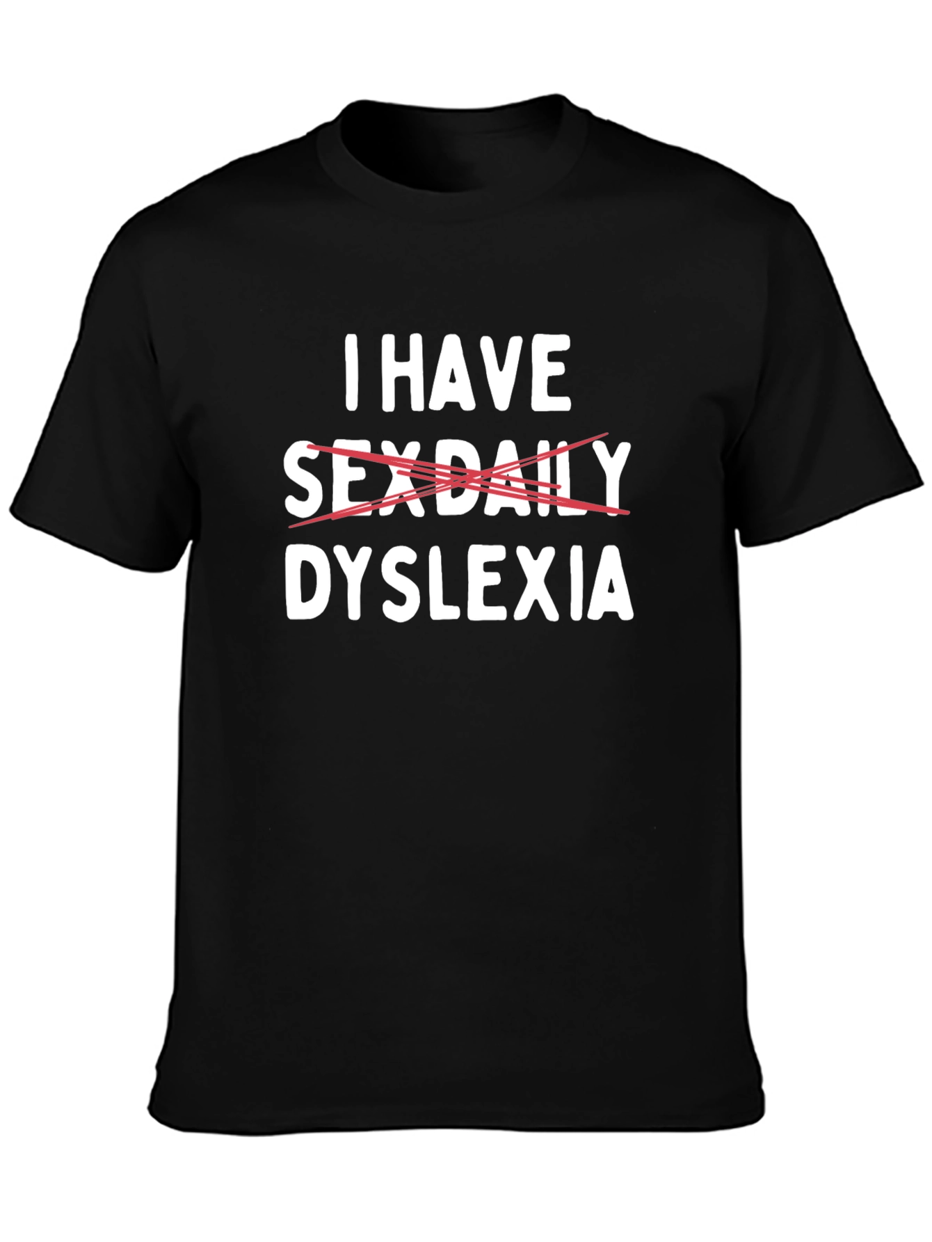 Dyslexia Tee: I Have Sex Daily Funny Graphic T-Shirt
