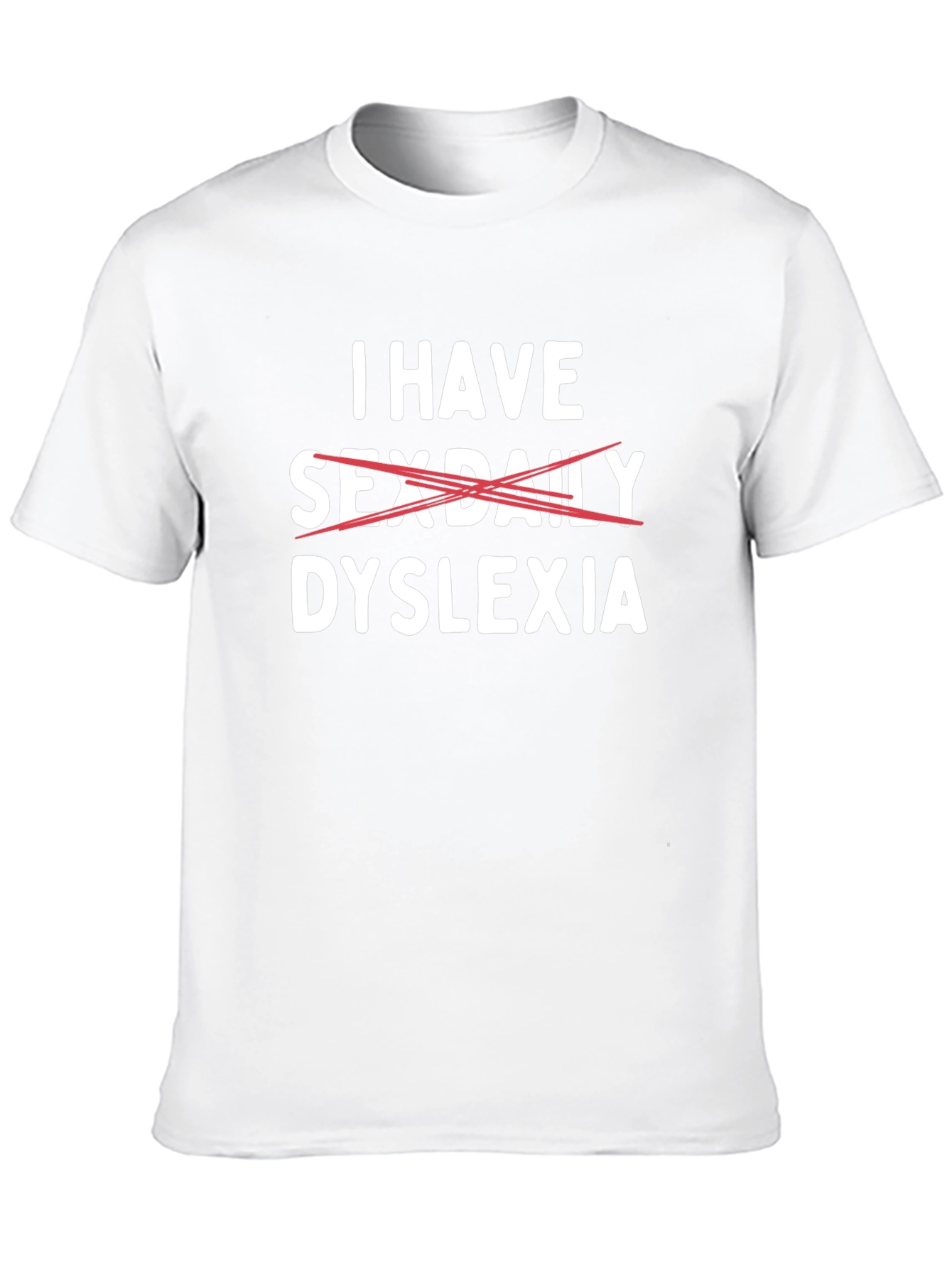 Dyslexia Tee: I Have Sex Daily Funny Graphic T-Shirt