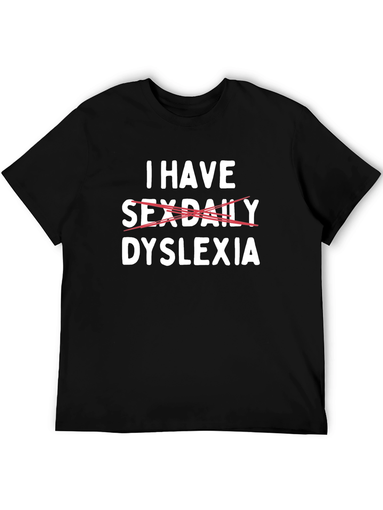 Dyslexia Tee: I Have Sex Daily Funny Graphic T-Shirt