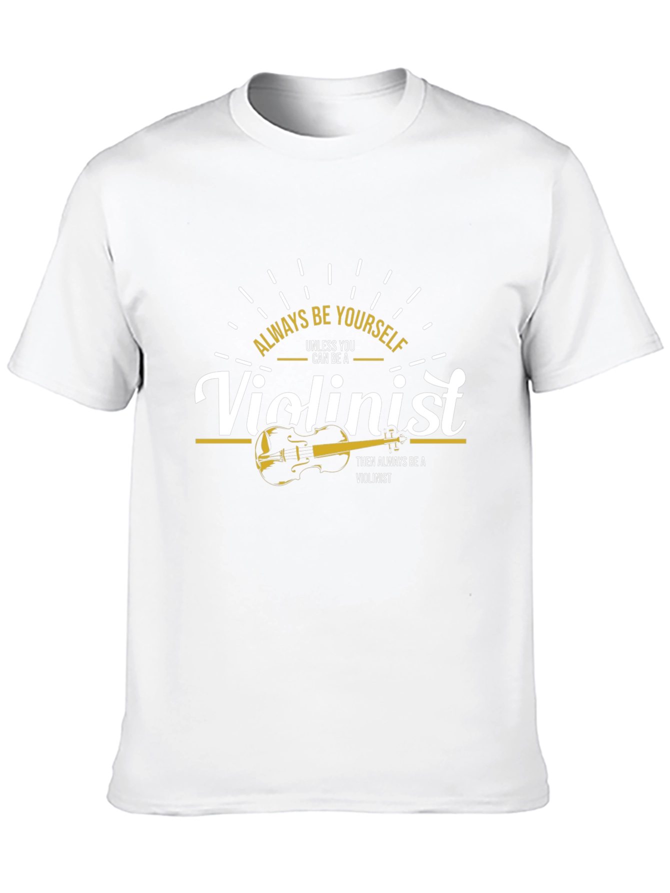 Always Be Yourself Violinist T-Shirt