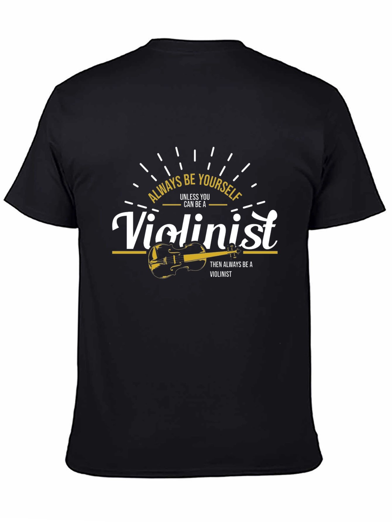 Always Be Yourself Violinist T-Shirt