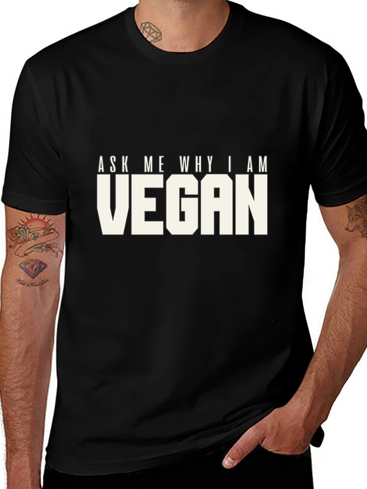 Ask Me Why I Am Vegan T-Shirt - Bold Statement Tee