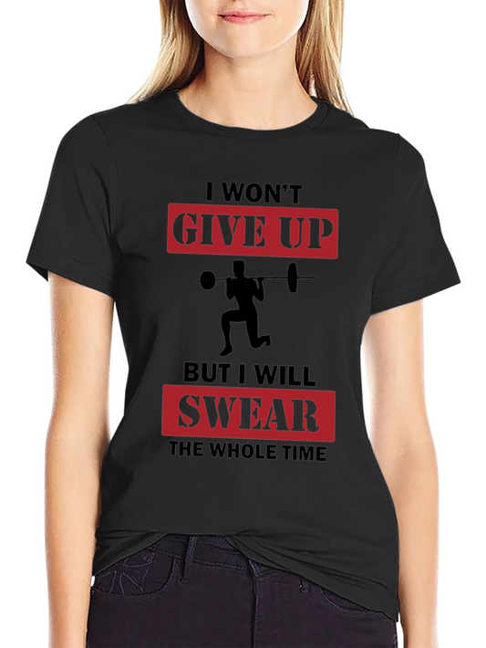 Funny Workout T-Shirt - I Wont Give Up