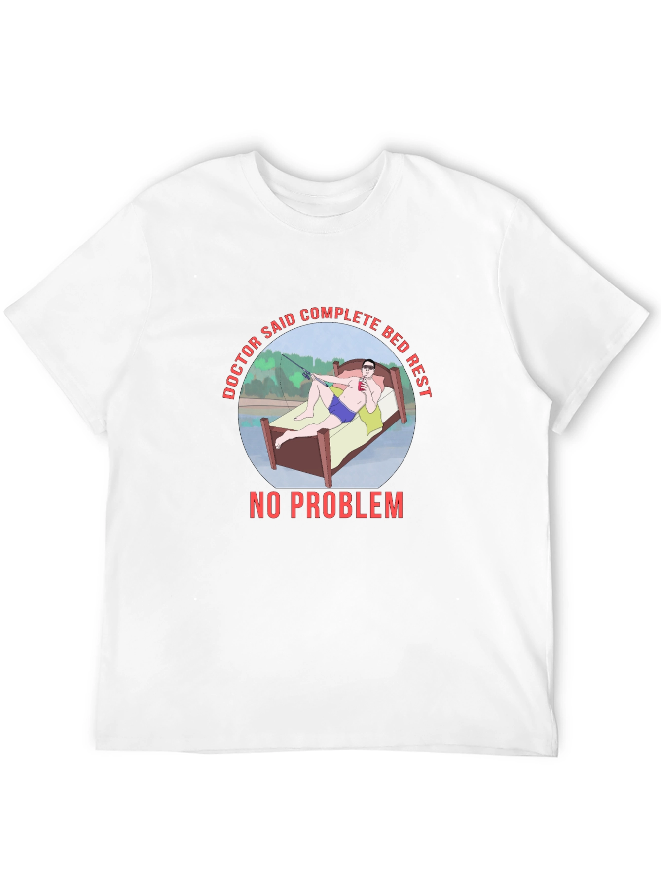 Doctor Said Complete Bed Rest T-Shirt Fishing