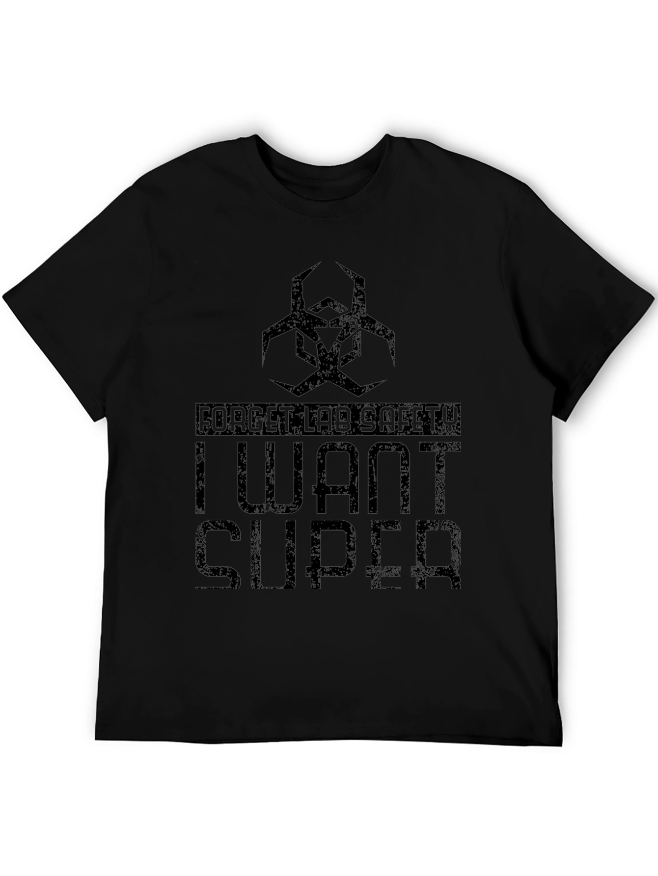 Forget Lab Safety - I Want Super T-Shirt