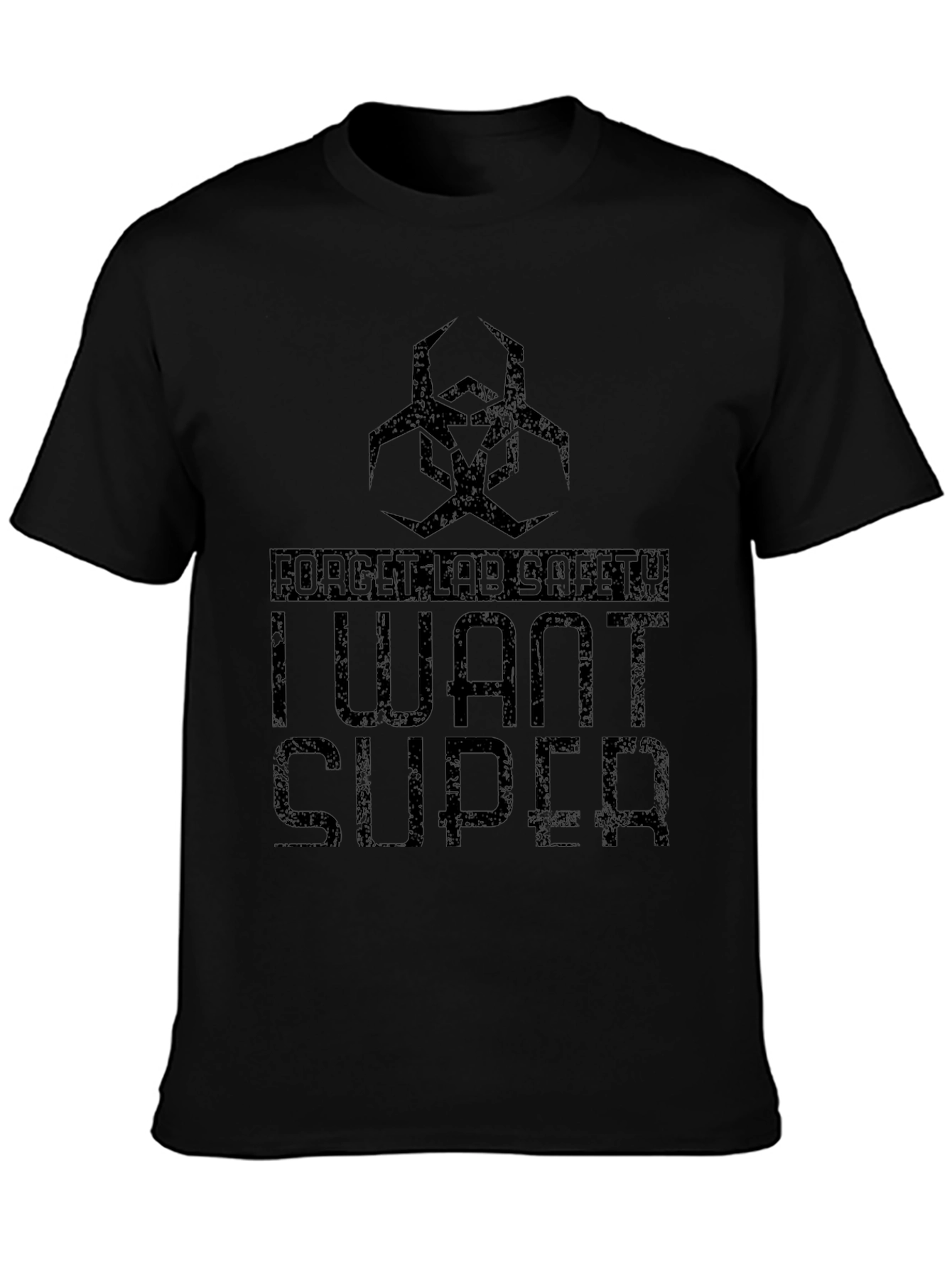 Forget Lab Safety - I Want Super T-Shirt