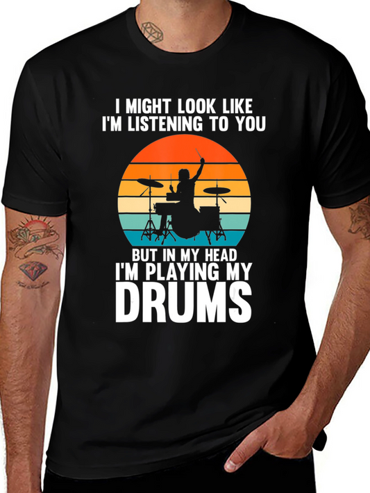 Drummer T-Shirt - I Might Look Like Im Listening To You