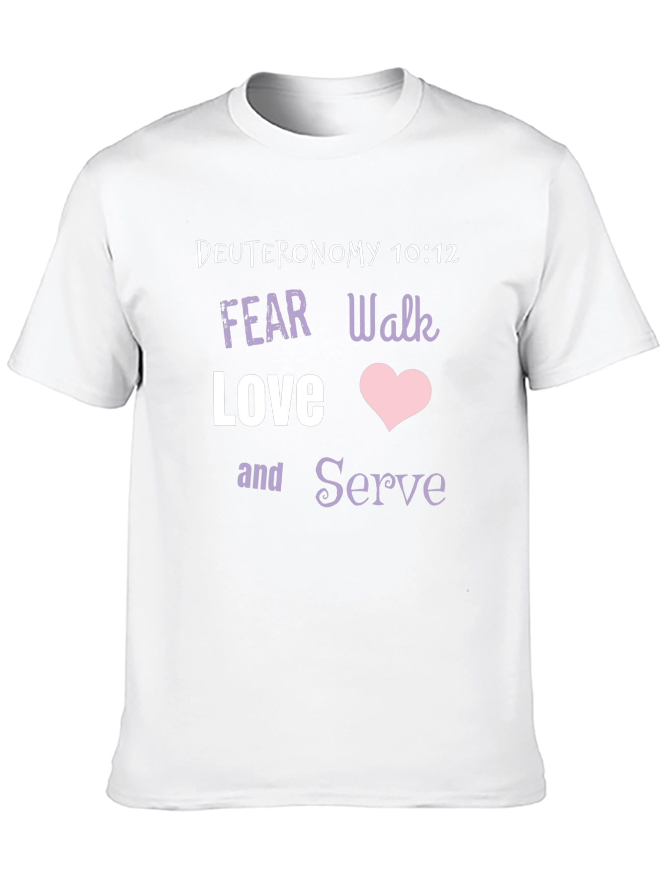 Deuteronomy 10:12 Christian T-Shirt - Fear Walk Love Serve