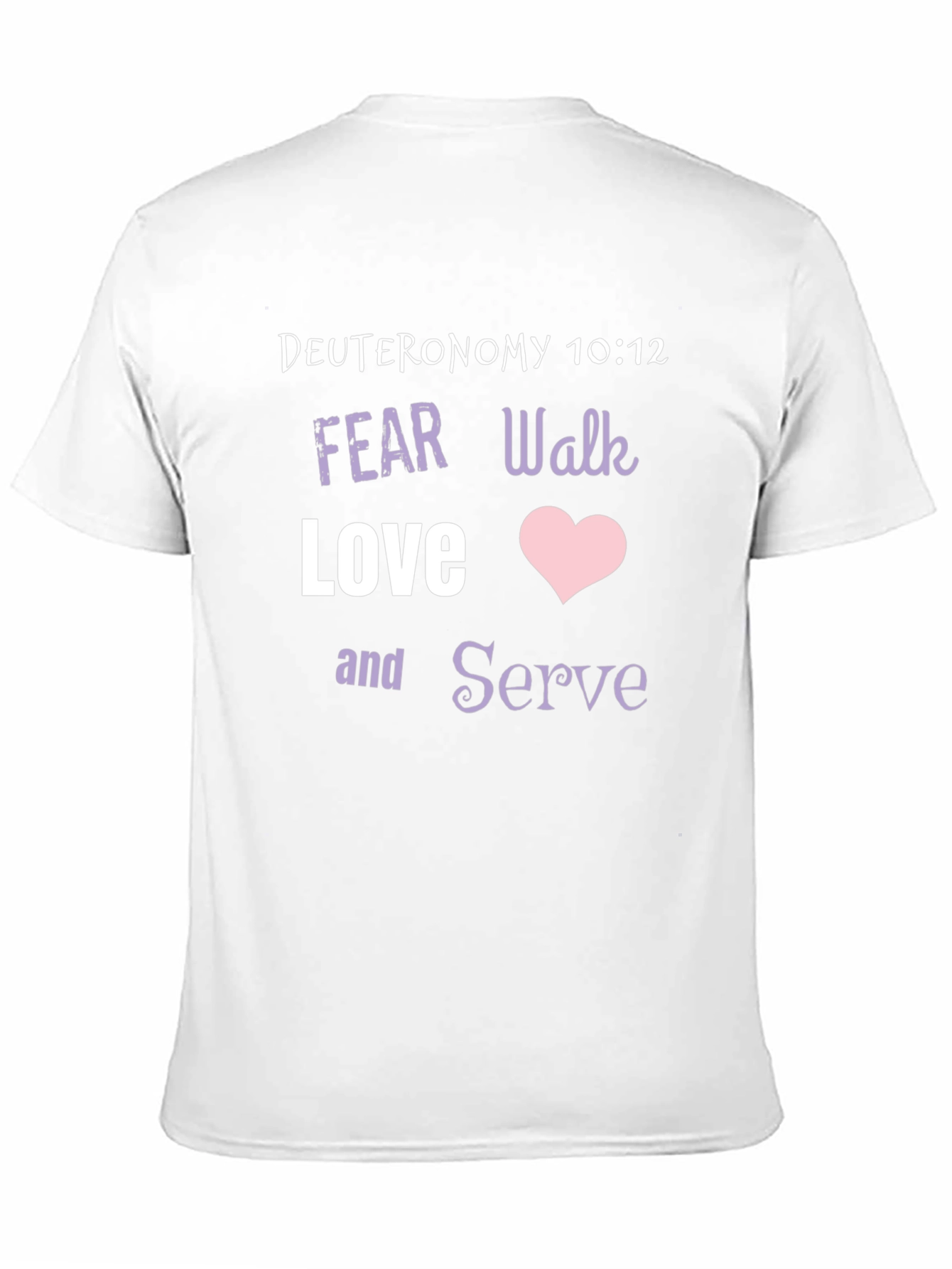 Deuteronomy 10:12 Christian T-Shirt - Fear Walk Love Serve
