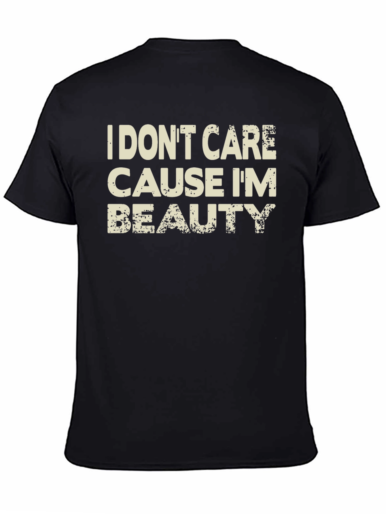 I Dont Care Cause Im Beauty Black T-Shirt
