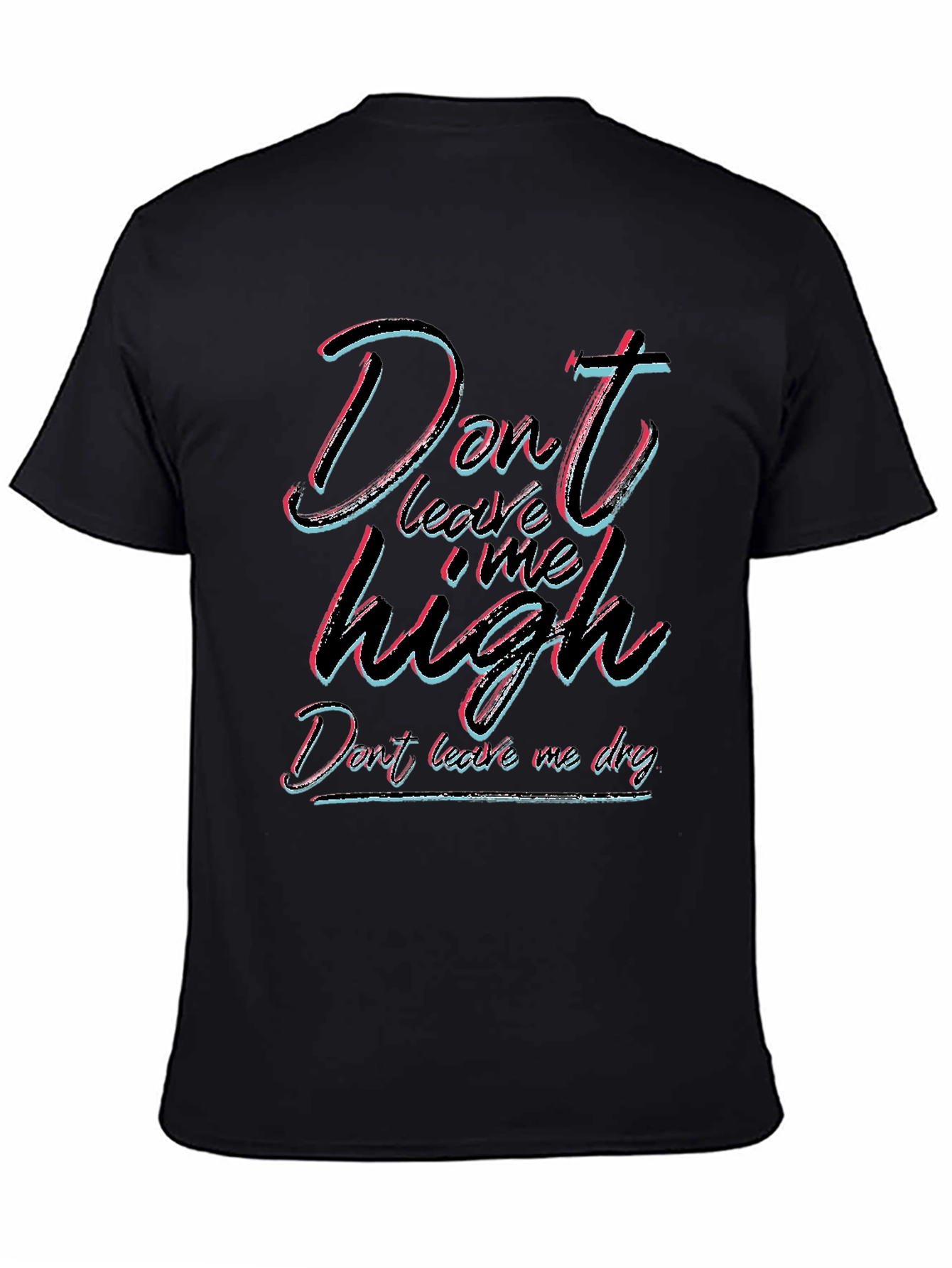 Dont Leave Me High T-Shirt - Unisex Black Tee