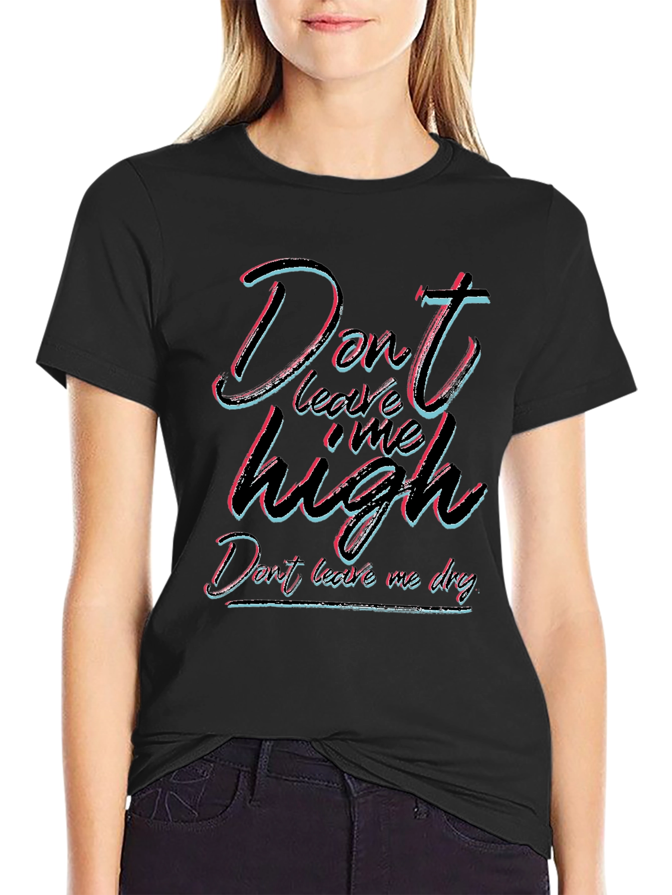 Dont Leave Me High T-Shirt - Unisex Black Tee