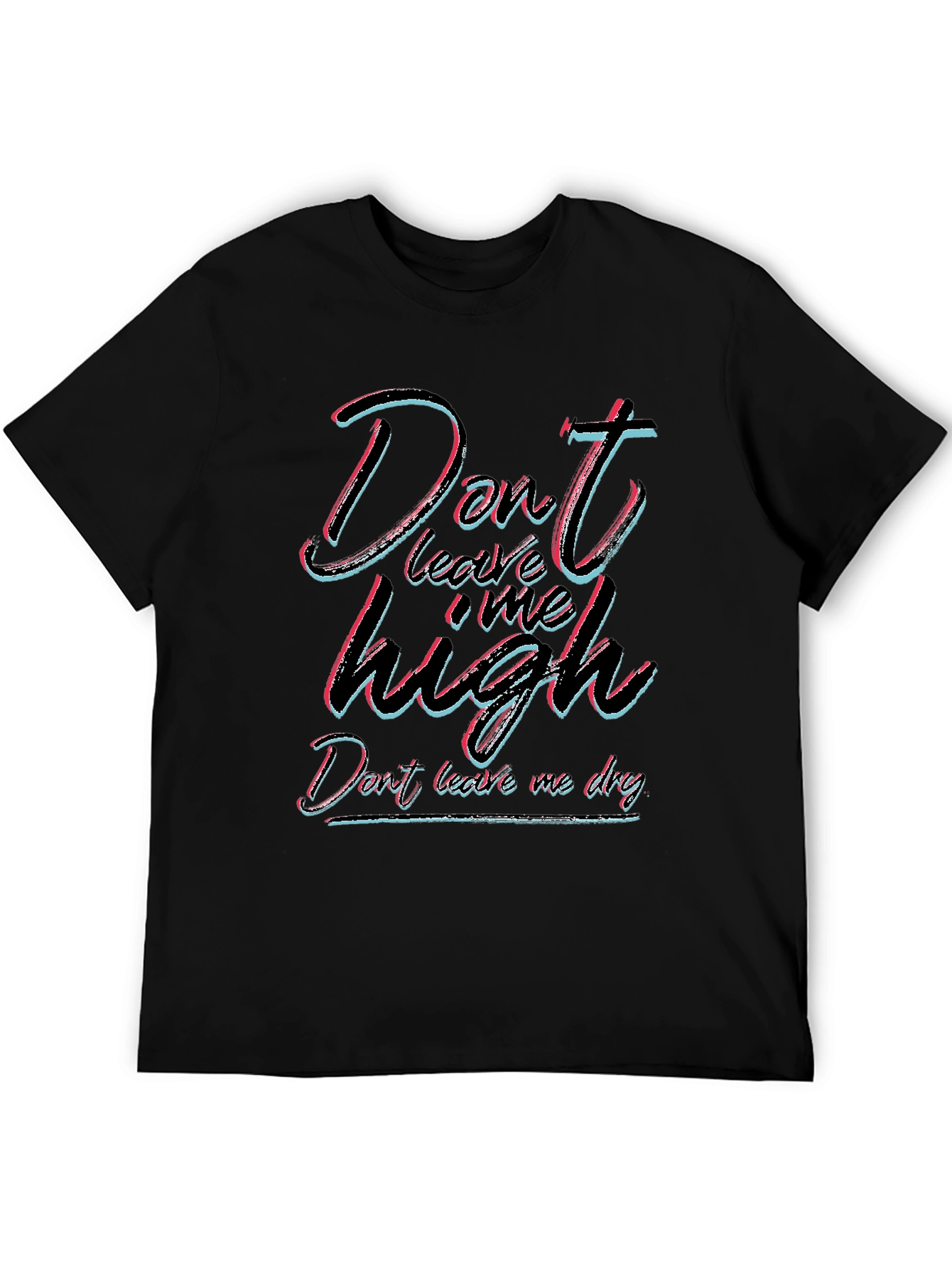 Dont Leave Me High T-Shirt - Unisex Black Tee