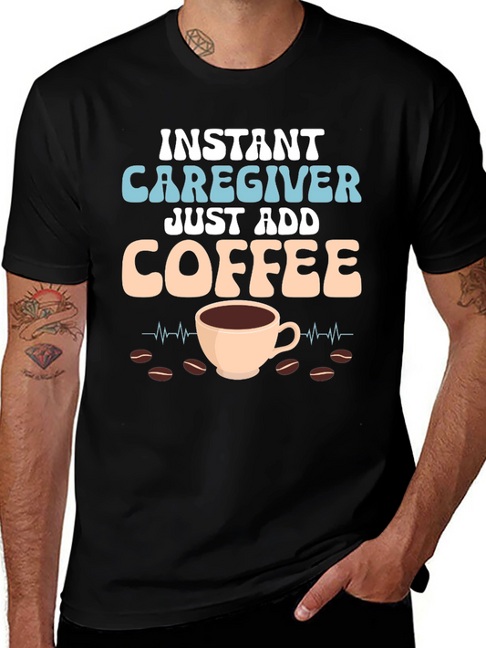 Instant Caregiver Just Add Coffee Graphic Tee