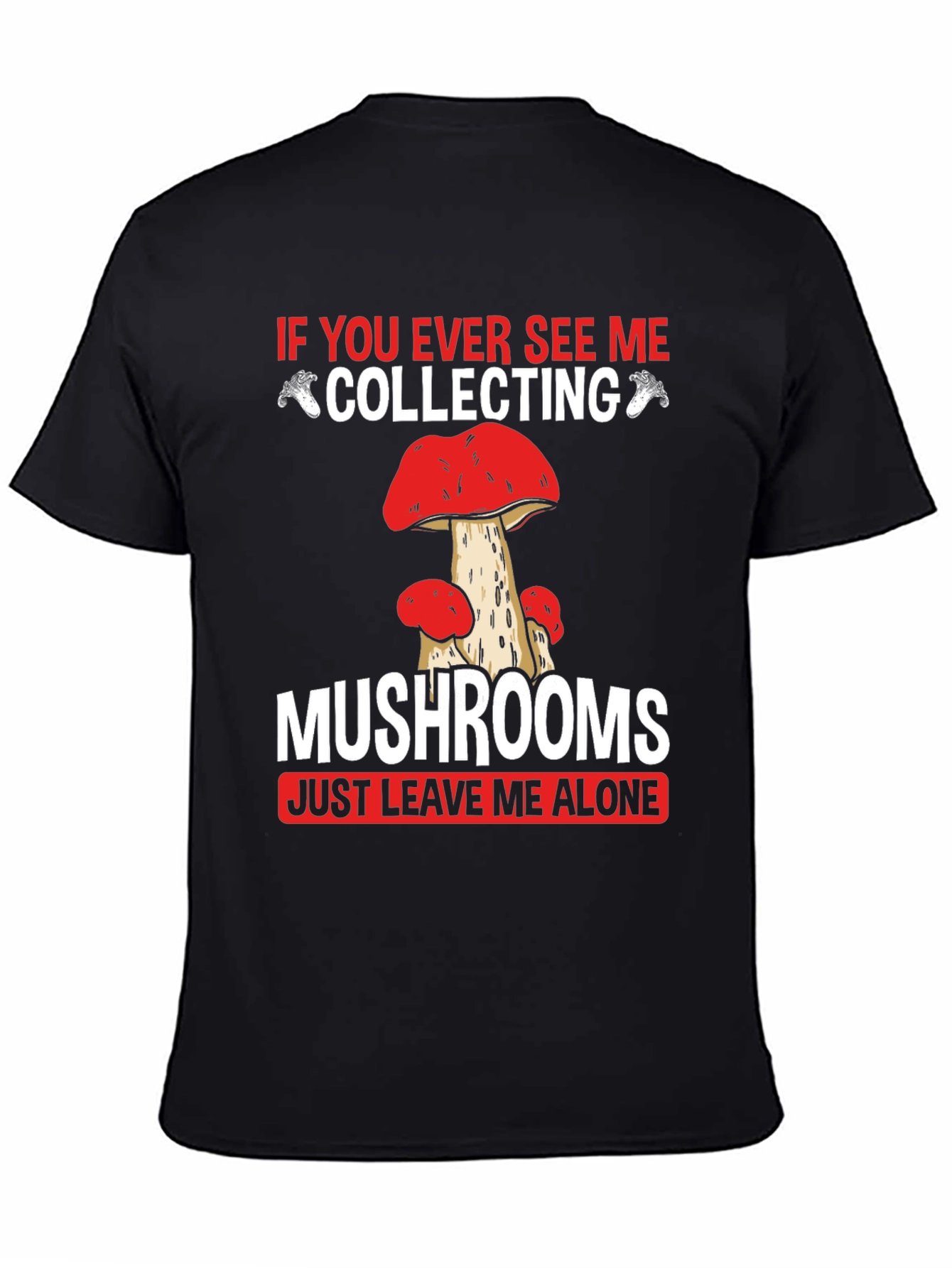 Mushroom Collecting T-Shirt - Leave Me Alone