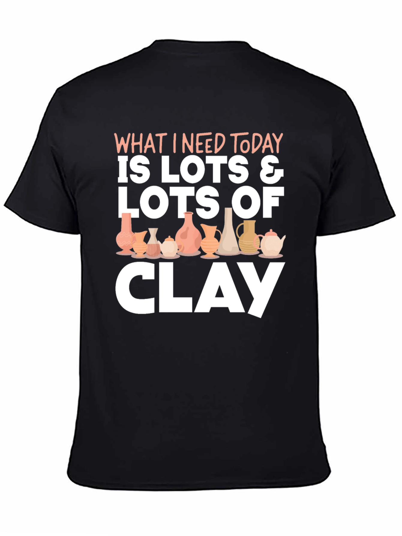 Pottery Lover T-Shirt: Lots of Clay Design
