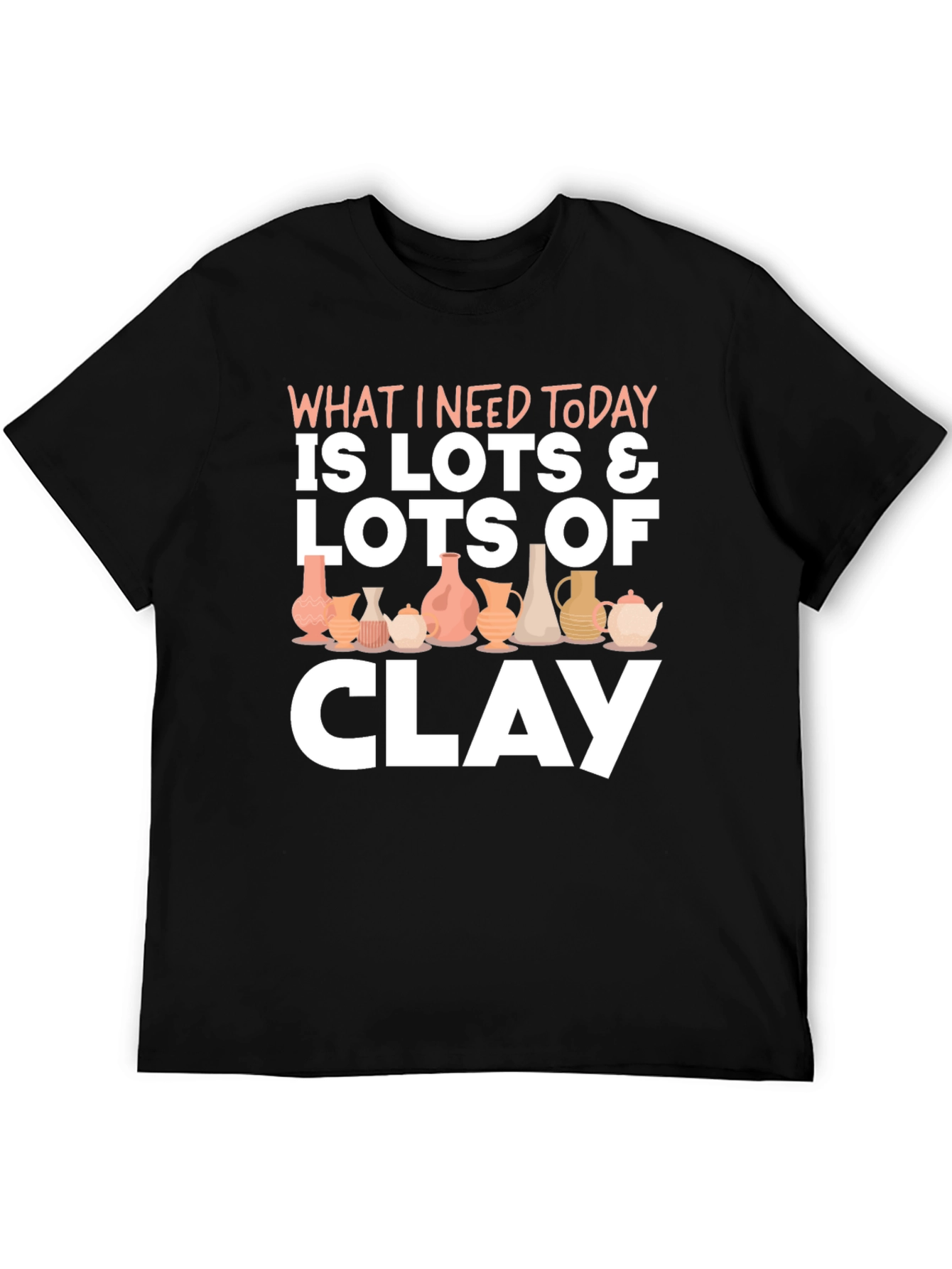 Pottery Lover T-Shirt: Lots of Clay Design