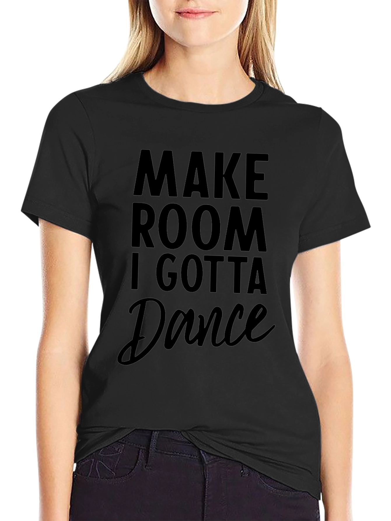 Make Room I Gotta Dance Black T-Shirt