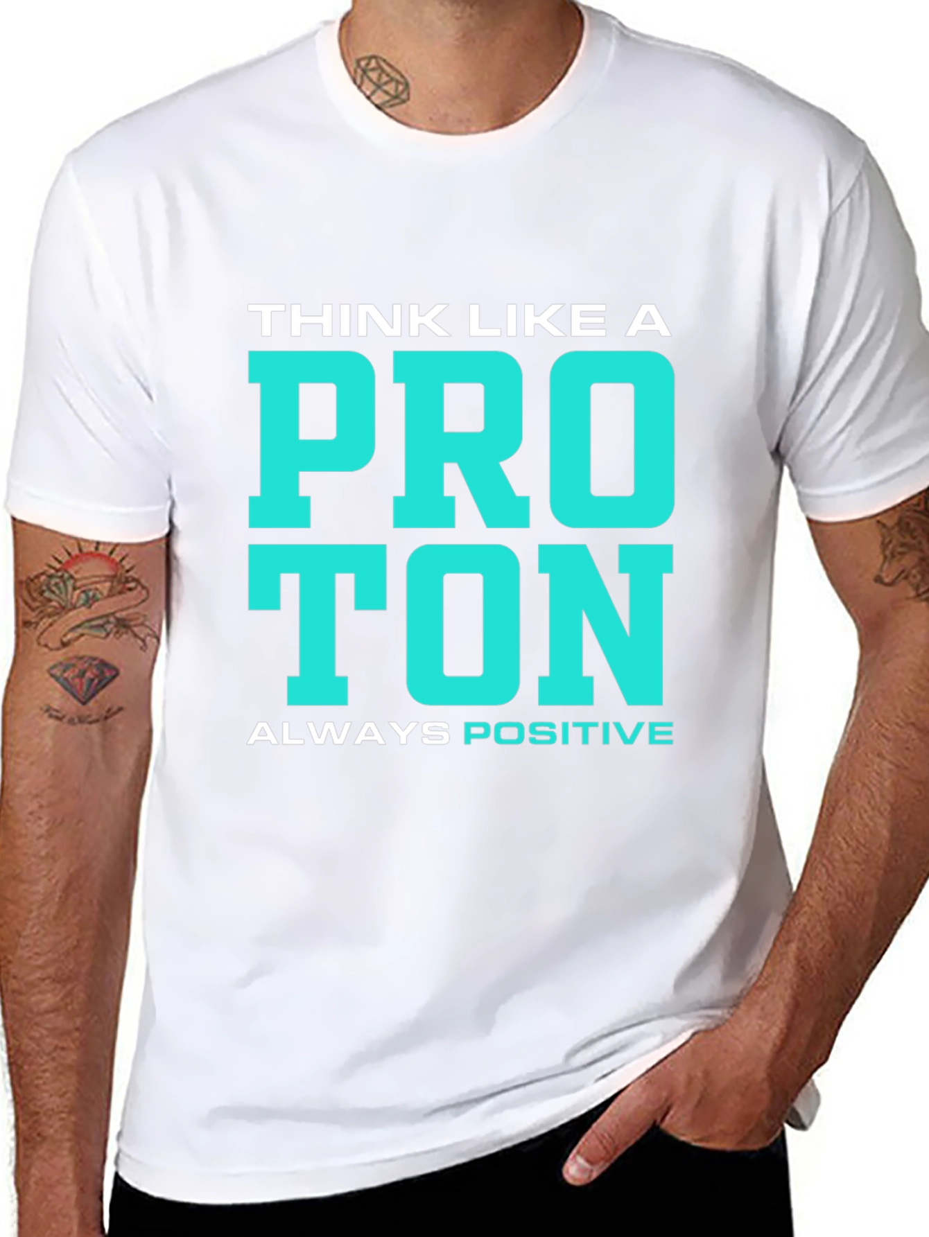 Think Like a Proton T-Shirt - Always Positive!