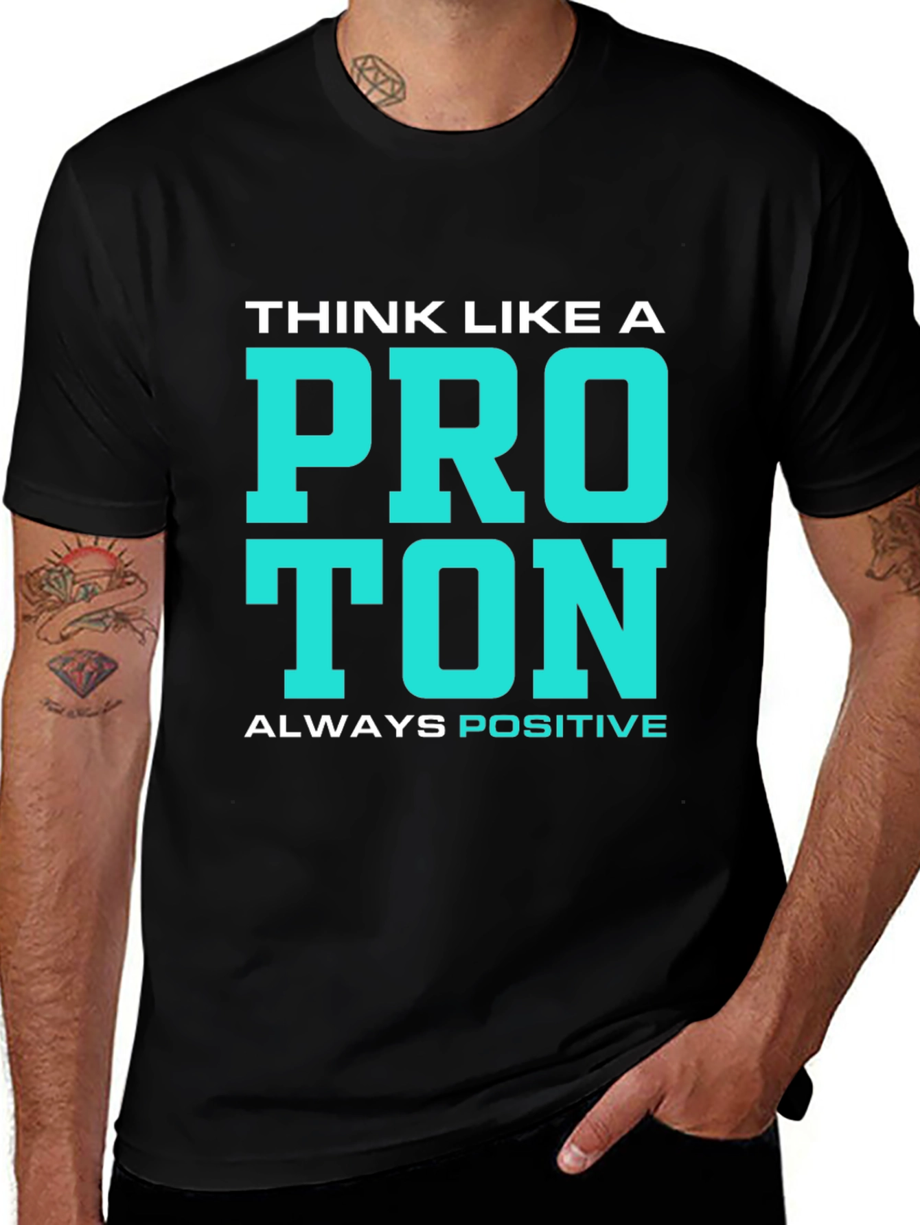 Think Like a Proton T-Shirt - Always Positive!