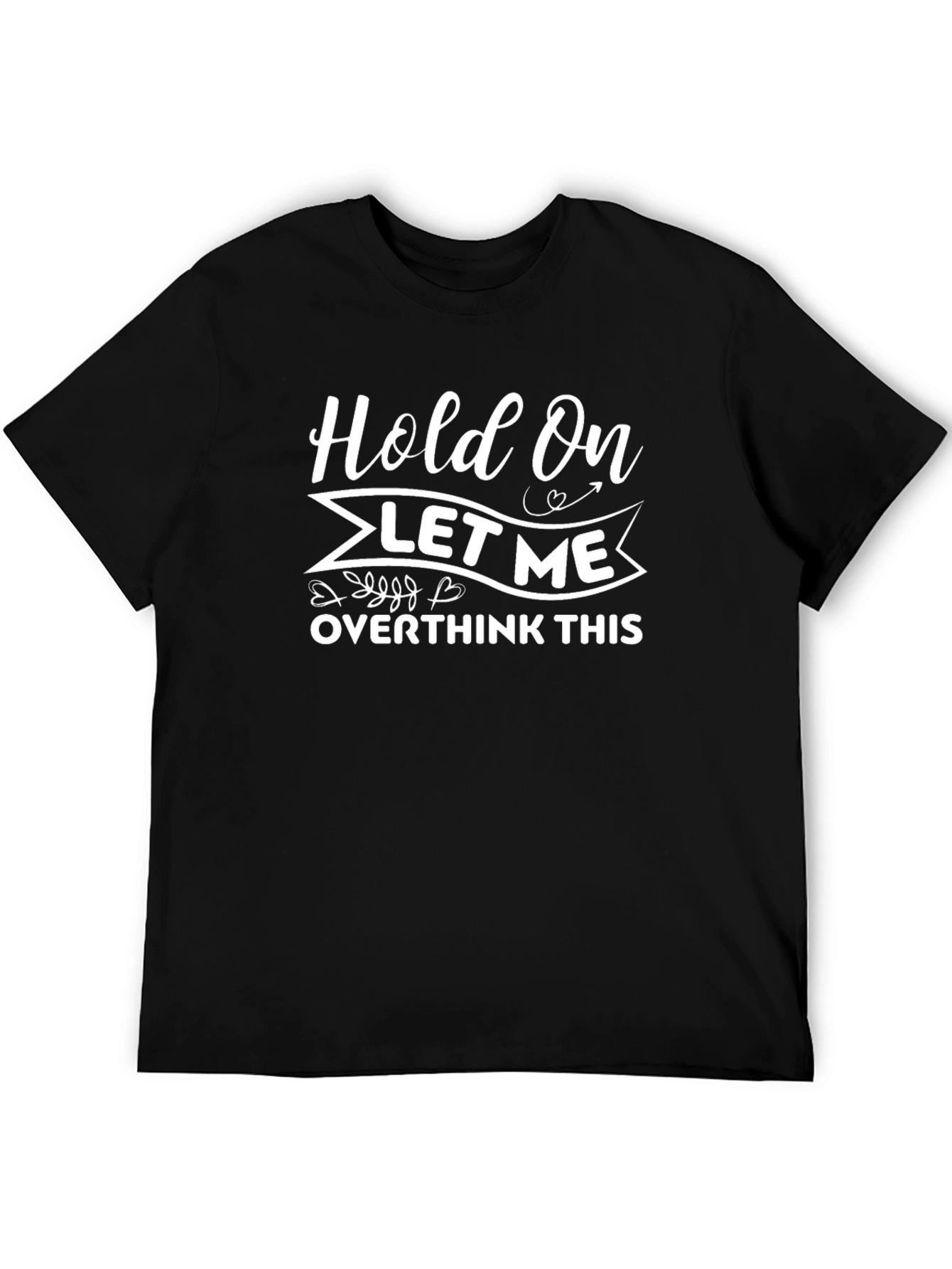 Hold On Let Me Overthink This T-Shirt