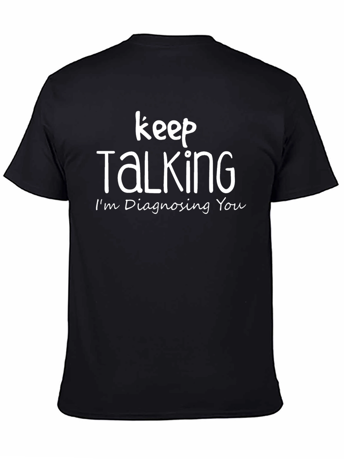 Keep Talking Im Diagnosing You T-Shirt
