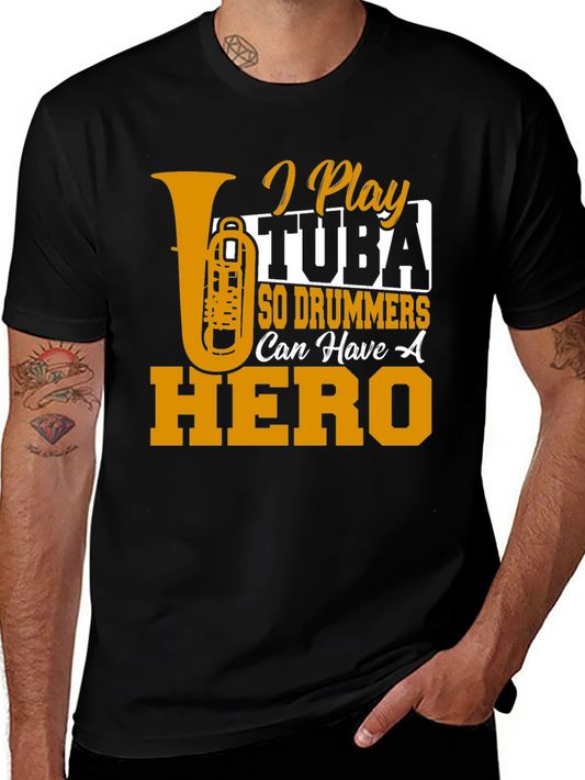I Play Tuba So Drummers Can Have A Hero T-Shirt
