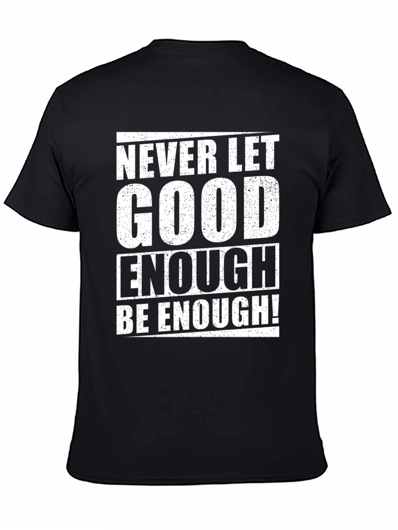 Never Let Good Enough T-Shirt