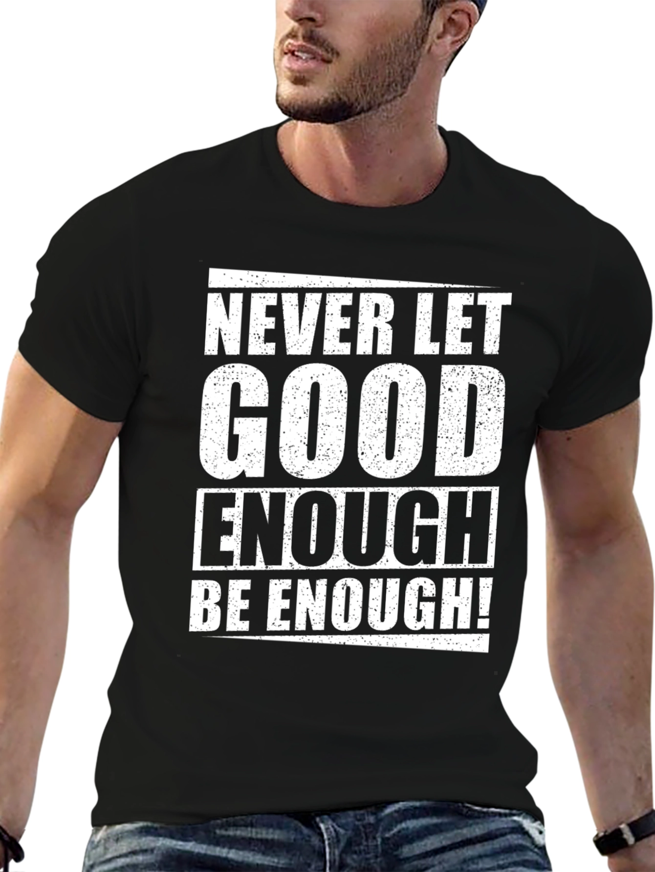 Never Let Good Enough T-Shirt