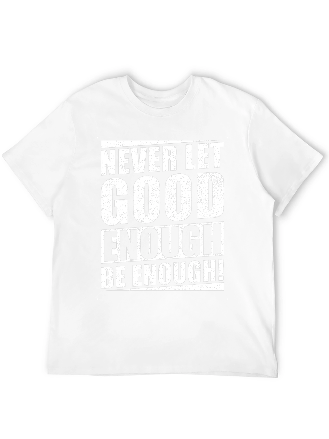 Never Let Good Enough T-Shirt
