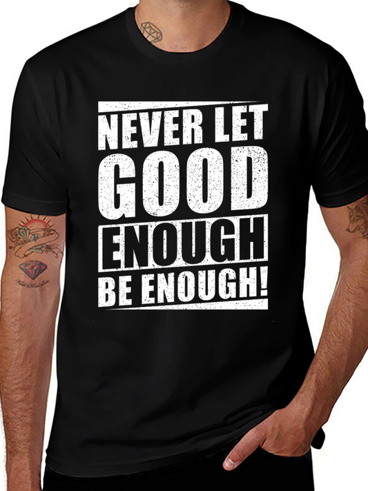 Never Let Good Enough T-Shirt