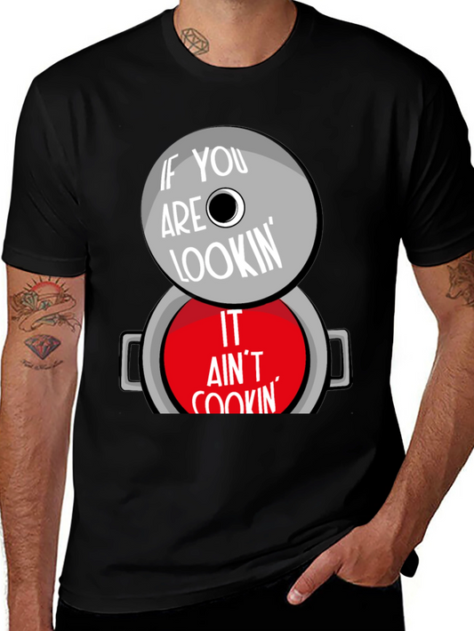Cooking Pot T-Shirt - If you are lookin it aint cookin
