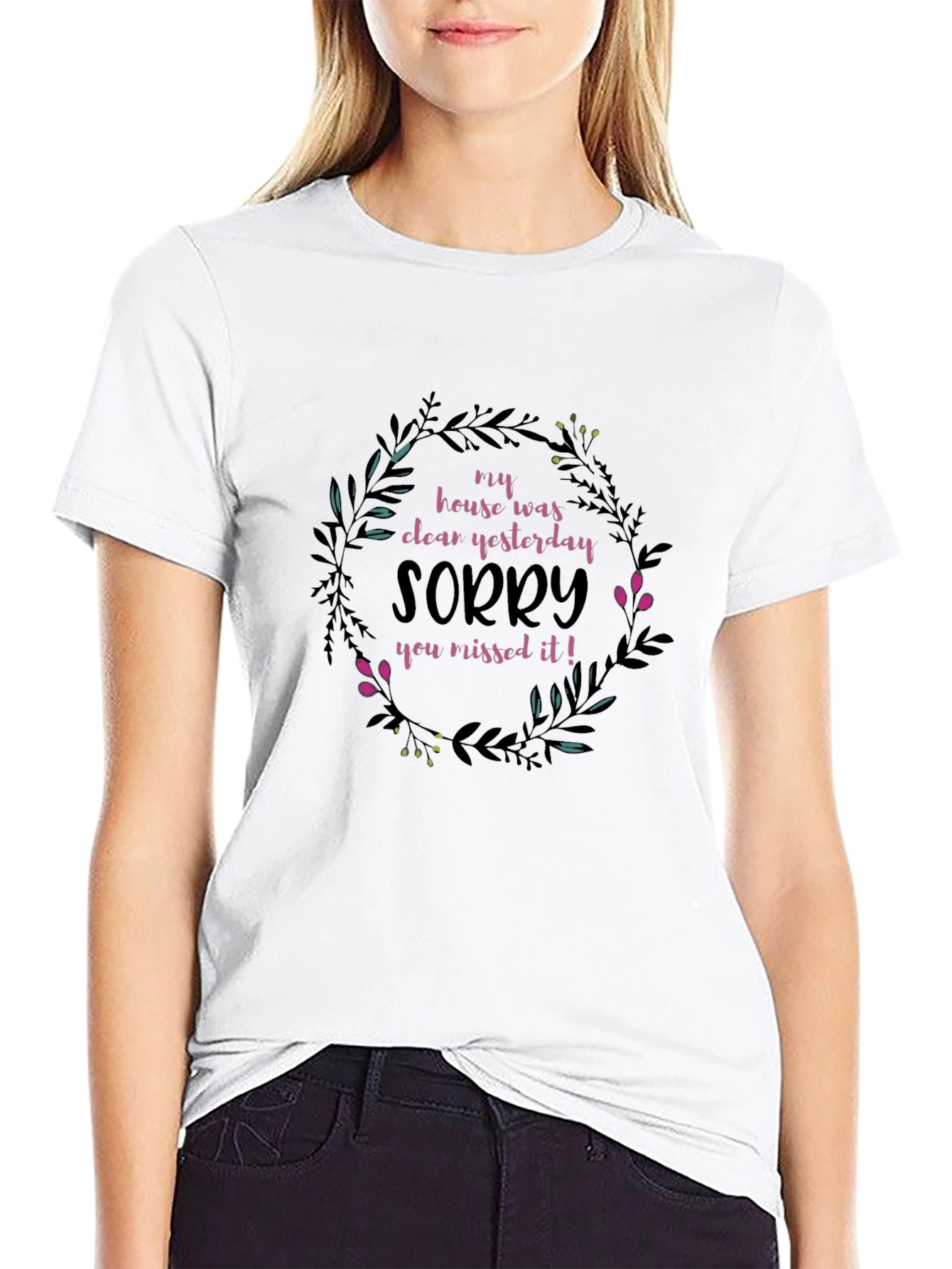 Funny Floral T-Shirt: My House Was Clean Yesterday!
