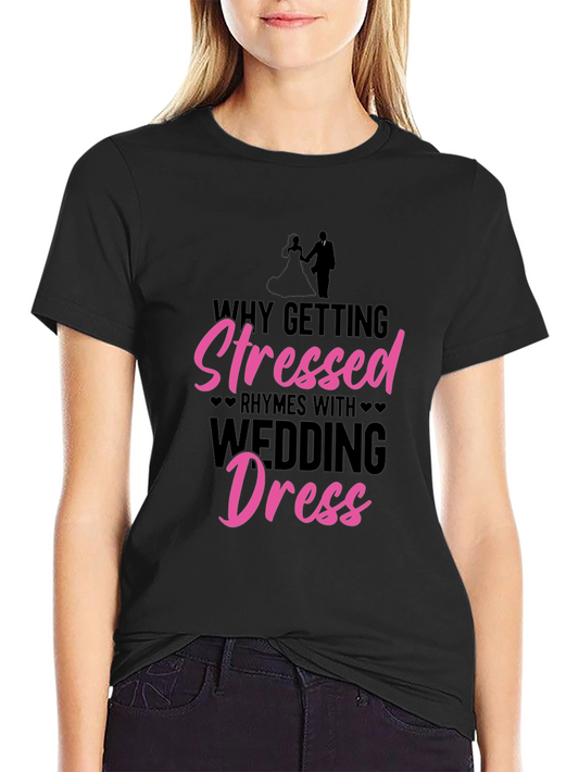 Stressed Wedding Dress T-Shirt - Funny Bridal Tee