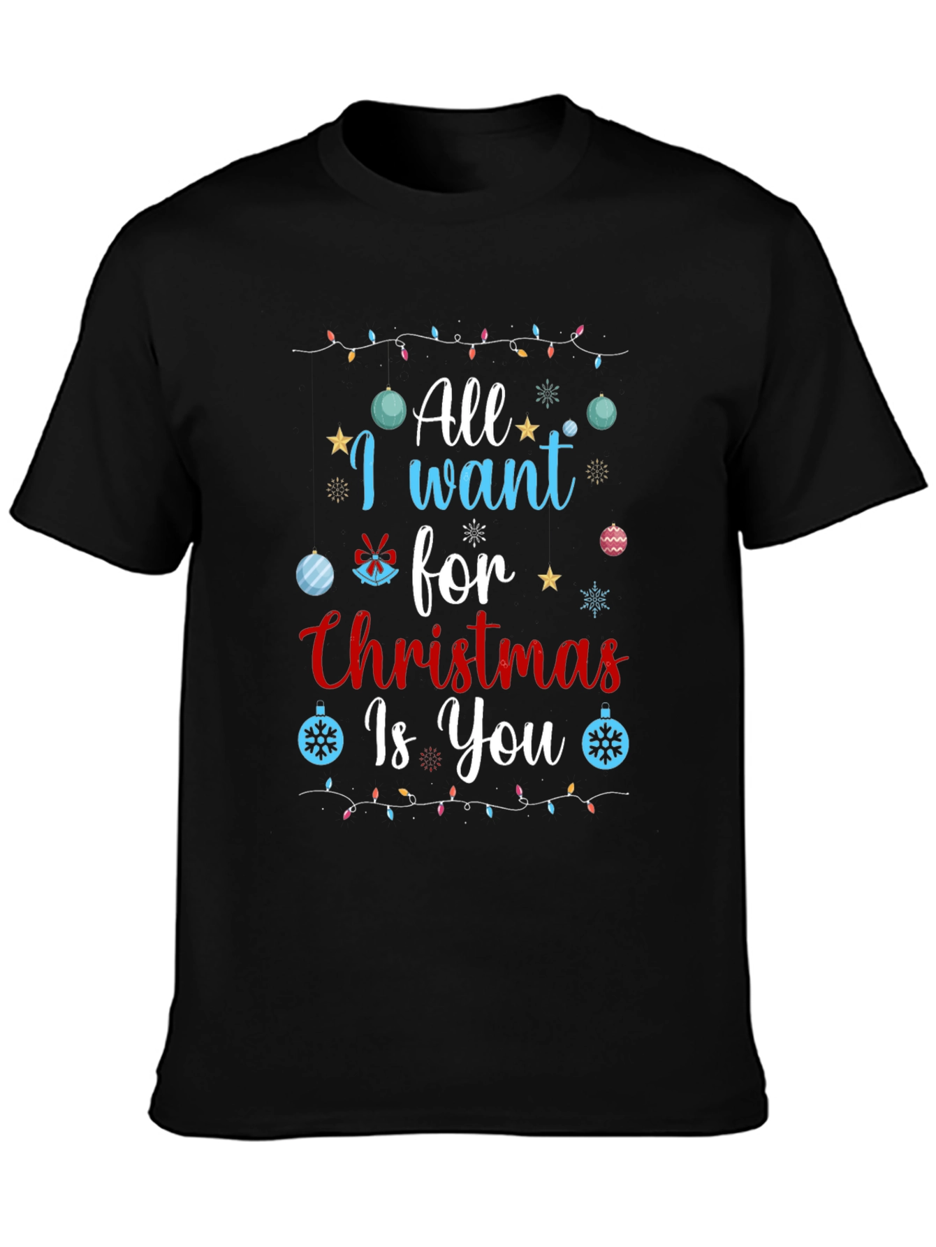 All I Want for Christmas Is You T-Shirt